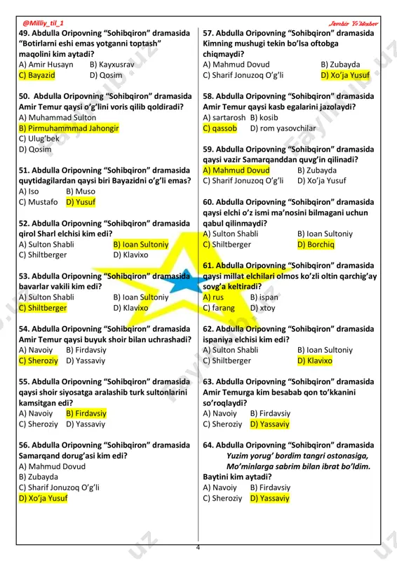 vixo 37. abdulla oripovning “sohibqiron” dramasida shartanch ustasi kim edi? a) muhammad sulton b) alouddin c) ulug’bek d) qosim 38. abdulla oripovning “sohibqiron” dramasida har tusga kira oladigan xufya kim edi? a) muhammad sulton b) alouddin c) itolmas d) qosim 39. 40. abdulla oripovning “sohibqiron” dramasida amir temurning otining ismi nima edi? a) jiyronqush b) g”irko’k c) ko’kdo’nan d) kuno’g’’lon 41. abdulla oripovning “sohibqiron” dramasida amir temur jangga ketayotganda qaysi nabirasini taxtda qoldirib ketadi? a) muhammad sulton b) pirmuhammmad jahongir c) ulug’bek d) qosim 42. abdulla oripovning “sohibqiron” dramasida amir temur bayazid bilan jangga ketishda shaharning ishlari-yu tartibotiga kimni mas’ul etib ketadi? a) xo’ja yusuf b) pirmuhammmad jahongir c) ulug’bek d) bibixonim 43. abdulla oripovning “sohibqiron” dramasida qaysi obraz mast bo’lgan paytda xotiniga bot- bot qo’l ko’tarar edi? a) mironshoh b) pirmuhammmad jahongir c) ulug’bek d) buqalamun 44. abdulla oripovning “sohibqiron” dramasida amir temur kimni qirq kun zindonga solidi? a) …
