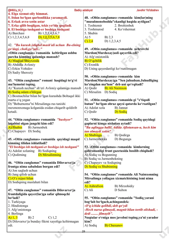 ni unga yordamlashgani uchun 4. musharraf bilan janjallashgani uchun a) 1, 4 b) 1, 3 c) 1, 2, 3 d) 1,2 26. “oltin zanglamas” romanida qodir nima sababdan o‘qishidan haydaladi? a) ko‘p dars qoldirganligi uchun b) vazifalarini qilmaganligi uchun c) mirsalimning qilgani ishi uchun d) akasining qamlgani uchun 27. “oltin zanglamas” romani mazmunidan kelib chiqib unga mos bo‘lmagan fikrni toping. a) mirsalim "dunyoni o‘t olsa mayli, lekin mening kabobim pishsa bo‘ldi" deydiganlardan edi. b) aziza yolg‘onchilikni yomon ko‘rar edi c) sodiq umrida birovga botinib qattiq gapirmagan, luqmani halolini faqat mehnat bilan topib yeydiganlardan edi. d) jannatning tushiga faqat bola kirardi... 28. “oltin zanglamas” romanida kim(lar) qamoqda o‘z(lar)ining taqdiri haqida xat yozib, @milliy_til_1 badiiy adabiyot javohir yo’ldoshev 28 qurayotgan imoratlarining ostiga bostirib yuboradilar? 1. bogun 2. jurmenbek 3. dilovarxo‘ja 4. sodiq 5. chapayev a) 1, 3, 5 b) 1, 2, 4 c) 1,2 d) 1 29. “oltin zanglamas” romanida qahromani sodiq …