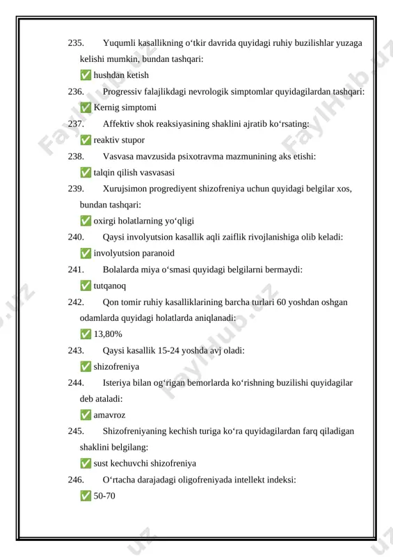 patopsixologik usullariga quyidagilar kirmaydi: ✅ vatreg testi 255. shaxsni tekshirishning proektiv usullari quyidagilarni oʻrganishga asoslanmagan: ✅ oʻz-oʻzini baholash materiallari 256. aksentuatsiyalar uchun quyidagilar xos: ✅ baʼzi xarakter xususiyatlarining oʻtib ketuvchi haddan tashqari kuchayishi 257. intellektni patopsixiologik tekshirish uchun quyidagilardan tashqari barcha usullar qoʻllaniladi: ✅ lyusher usuli 258. xotira buzilishlariga quyidagilar kirmaydi: ✅ aprozeksiya 259. kriptomneziya quyidagicha tavsiflanadi: ✅ yolgʻon xotiralar 260. aprzeksiya uchun quyidagilar xos: ✅ diqqatni butunlay yoʻqotilish 261. amneziya, konfabulyatsiya va dezorientatsiyani oʻz ichiga olgan ruhiy buzilishlar quyidagilarga xos: ✅ korsakov sindromi 262. hamshiraning bemor bilan notoʻgʻri muloqoti natijasida unda nevrotik buzilishlar rivojlangan boʻlib, ularni quyidagicha tasniflash mumkin: ✅ yatrogeniya 263. ongning isterik xiralashishi uchun quyidagilardan tashqari barcha simptomlar xos: ✅ vasvasa gʻoyalari 264. qarilik psixozi bilan ogʻrigan bemor koʻkrak qafasining barcha aʼzolari yoʻqligini taʼkidlaydi, u yerda "boʻshliq" eng ehtimoliy sindrommi: ✅ kapra 265. assotsiativ jarayon patologiyasining qaysi turida rezonans qayd etiladi: ✅ surʼat boʻyicha 266. fikrlashning sekinlashish …