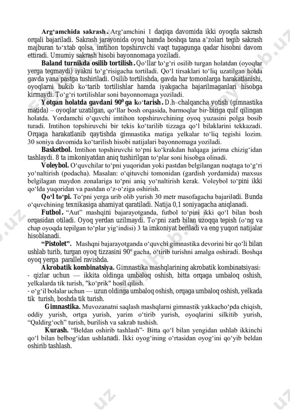 ika mashqlarining akrobatik kombinatsiyasi: - qizlar uchun — ikkita oldinga umbaloq oshish, bitta orqaga umbaloq oshish, yelkalarda tik turish, "koʻprik" hosil qilish. - oʻgʻil bolalar uchun — uzun oldinga umbaloq oshish, orqaga umbaloq oshish, yelkada tik turish, boshda tik turish. gimnastika. muvozanatni saqlash mashqlarni gimnastik yakkachoʻpda chiqish, oddiy yurish, ortga yurish, yarim oʻtirib yurish, oyoqlarini silkitib yurish, “qaldirgʻoch” turish, burilish va sakrab tushish. kurash. “beldan oshirib tashlash”- bitta qoʻl bilan yengidan ushlab ikkinchi qoʻl bilan belbogʻidan ushlanadi. ikki oyogʻining oʻrtasidan oyogʻini qoʻyib beldan oshirib tashlash. 1. yakuniy imtihon dalolatnomasini toʻldirish namunasi d a l o l a t n o m a tuzildi ushbu dalolatnoma, shu haqdakim, 2023-yil “___”-may kuni ____maktabning 9-“__” sinf oʻquvchilari tomonidan yakuniy imtihon konvertlari ochildi. biz kim dalolatnoma tuzuvchilar: imtihon hayʼati raisi______(f.i.)________, imtihon oluvchi imtihon oʻqituvchi______(f.i.)________, imtihon assistenti ______(f.i.)________, assistenti ______(f.i.)________lar nazorati ostida amalga oshirildi. sinf oʻquvchilaridan _____ nafari ishtirok etdi. amaliy: oʻgʻil bolalardan ______(f.i.)________bilet № …