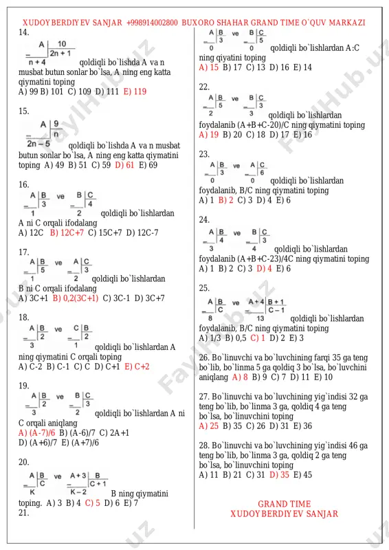 g bo`lib, bo`linma 6 ga qoldiq 2 ga teng bo`lsa, bo`luvchini aniqlang a) 12 b) 15 c) 18 d) 21 e) 24 38. 3x ikki xonali son bo`lsa, x ning nechta farqli qiymati bor a) 1 b) 2 c) 3 d) 4 e) 5 39. ab ikki xonali abc uch xonali son bo`lsa, x+y ning eng kichik qiymatini toping a) 10 b) 11 c) 13 d) 15 e) 17 40. a;b;c musbat butun sonlar uchun a ning eng kichik qiymatini toping a) 23 b) 33 c) 39 d) 43 e) 49 41. a va n musbat butun sonlar uchun a ning eng katta qiymatini toping a) 150 b) 165 c) 175 d) 180 e) 195 42. abc uch xonali son bo`lsa, a+b+c ning qiymatini toping a) 3 b) 6 c) 8 d) 9 e) 10 43. a;b;c musbat butun sonlar uchun a ni c orqali aniqlang a) 2c+1 b) 2c-1 …