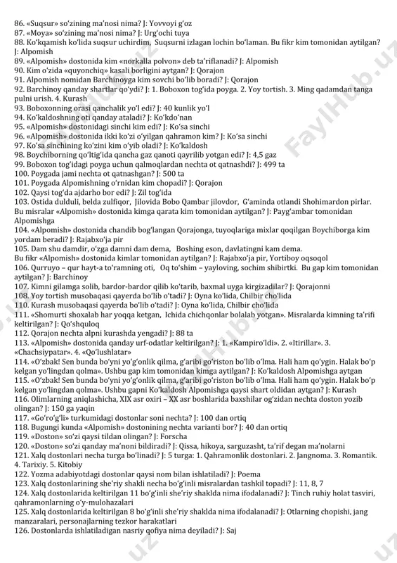 62. barchinoy kimni ko‘tarib chalqaramon qilib yerga uradi? j: ko‘kamanni 63. barchinoy ko‘kamanni ko‘tarib yerga urish jarayonida qaysi pirdan madad so‘raydi? j: shohimardon pirdan 64. «ko‘kaman alp barchinoyning burumidan ushlab, poygaga torta boshladi». parchadagi tagiga chizilgan so‘z qanday ma’noni anglatadi? j: soch tutami 65. barchinoy sovchilikka kelgan qalmoqlarga qanday javob qaytaradi? j: ulardan 6 oy muhlat so‘raydi 66. barchinoy alpomishga jo‘natgan chopar qo‘ng‘irot eliga qanchada boradi? j: 90 kunda 67. barchinoy alpomishga jo‘natgan choparlarni qalmoq yurtida birinchi bo‘lib kim ko‘radi? j: boybo‘ri 68. boybo‘ri barchindan kelgan xatni qayerga yashiradi? j: sandiqqa 69. boybo‘rining yilqichisi kim edi? j: qultoy 70. qaysi voqeadan keyin alpomishga atalgan ot sag‘risi toshib, yoli qulog‘idan oshib, yulduzni ko‘zlab, taraqqos o‘ynay berdi? j: barchindan xabar kelganidan keyin 71. barchindan kelgan xabarni sandiqdan kim topib oladi? j: qaldirg‘och 72. barchinning oldiga otlanmayotgan alpomishni narmoda deb otlanishga majbur qilgan shaxs kim? j: qaldirg‘och 73. qultoyga alpomishga ot bermaslikni kim …