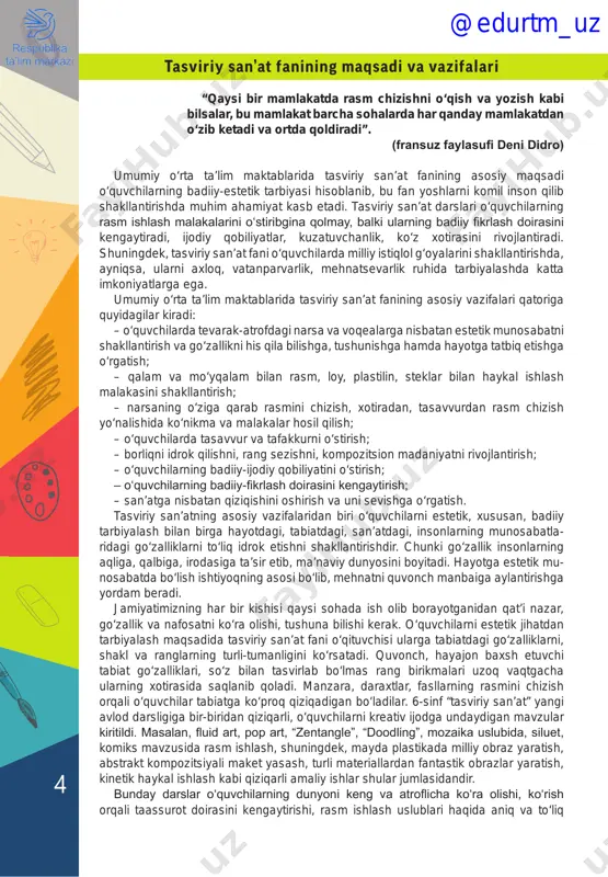 iliyatlar, kuzatuvchanlik, ko‘z xotirasini rivojlantiradi. shuningdek, tasviriy san’at fani o‘quvchilarda milliy istiqlol g‘oyalarini shakllantirishda, ayniqsa, ularni axloq, vatanparvarlik, mehnatsevarlik ruhida tarbiyalashda katta imkoniyatlarga ega. umumiy o‘rta ta’lim maktablarida tasviriy san’at fanining asosiy vazifalari qatoriga quyidagilar kiradi: – o‘quvchilarda tevarak-atrofdagi narsa va voqealarga nisbatan estetik munosabatni shakllantirish va go‘zallikni his qila bilishga, tushunishga hamda hayotga tatbiq etishga o‘rgatish; – qalam va mo‘yqalam bilan rasm, loy, plastilin, steklar bilan haykal ishlash malakasini shakllantirish; – narsaning o‘ziga qarab rasmini chizish, xotiradan, tasavvurdan rasm chizish yo‘nalishida ko‘nikma va malakalar hosil qilish; – o‘quvchilarda tasavvur va tafakkurni o‘stirish; – borliqni idrok qilishni, rang sezishni, kompozitsion madaniyatni rivojlantirish; – o‘quvchilarning badiiy-ijodiy qobiliyatini o‘stirish; – o‘quvchilarning badiiy-fikrlash doirasini kengaytirish; – san’atga nisbatan qiziqishini oshirish va uni sevishga o‘rgatish. tasviriy san’atning asosiy vazifalaridan biri o‘quvchilarni estetik, xususan, badiiy tarbiyalash bilan birga hayotdagi, tabiatdagi, san’atdagi, insonlarning munosabatla ridagi go‘zalliklarni to‘liq idrok etishni shakllantirishdir. chunki go‘zallik insonlarning aqliga, qalbiga, irodasiga …