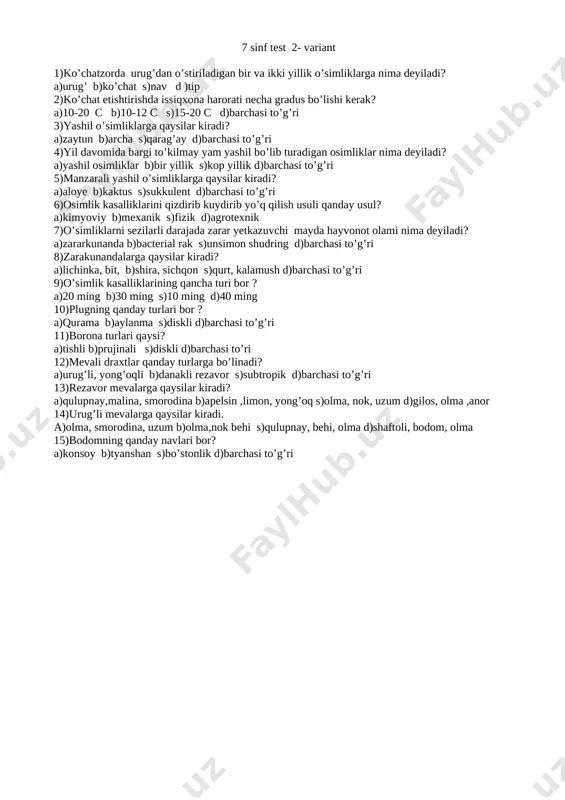 d)barchasi to’g’ri 6)osimlik kasalliklarini qizdirib kuydirib yo’q qilish usuli qanday usul? a)kimyoviy b)mexanik s)fizik d)agrotexnik 7)o’simliklarni sezilarli darajada zarar yetkazuvchi mayda hayvonot olami nima deyiladi? a)zararkunanda b)bacterial rak s)unsimon shudring d)barchasi to’g’ri 8)zarakunandalarga qaysilar kiradi? a)lichinka, bit, b)shira, sichqon s)qurt, kalamush d)barchasi to’g’ri 9)o’simlik kasalliklarining qancha turi bor ? a)20 ming b)30 ming s)10 ming d)40 ming 10)plugning qanday turlari bor ? a)qurama b)aylanma s)diskli d)barchasi to’g’ri 11)borona turlari qaysi? a)tishli b)prujinali s)diskli d)barchasi to’ri 12)mevali draxtlar qanday turlarga bo’linadi? a)urug’li, yong’oqli b)danakli rezavor s)subtropik d)barchasi to’g’ri 13)rezavor mevalarga qaysilar kiradi? a)qulupnay,malina, smorodina b)apelsin ,limon, yong’oq s)olma, nok, uzum d)gilos, olma ,anor 14)urug’li mevalarga qaysilar kiradi. a)olma, smorodina, uzum b)olma,nok behi s)qulupnay, behi, olma d)shaftoli, bodom, olma 15)bodomning qanday navlari bor? a)konsoy b)tyanshan s)bo’stonlik d)barchasi to’g’ri