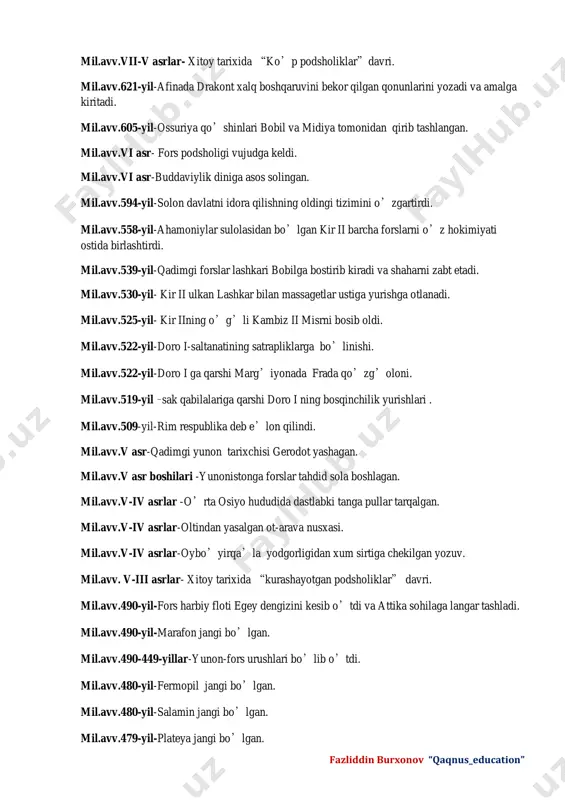 mil.avv.605-yil-ossuriya qo’shinlari bobil va midiya tomonidan qirib tashlangan. mil.avv.vi asr- fors podsholigi vujudga keldi. mil.avv.vi asr-buddaviylik diniga asos solingan. mil.avv.594-yil-solon davlatni idora qilishning oldingi tizimini o’zgartirdi. mil.avv.558-yil-ahamoniylar sulolasidan bo’lgan kir ii barcha forslarni o’z hokimiyati ostida birlashtirdi. mil.avv.539-yil-qadimgi forslar lashkari bobilga bostirib kiradi va shaharni zabt etadi. mil.avv.530-yil- kir ii ulkan lashkar bilan massagetlar ustiga yurishga otlanadi. mil.avv.525-yil- kir iining o’g’li kambiz ii misrni bosib oldi. mil.avv.522-yil-doro i-saltanatining satrapliklarga bo’linishi. mil.avv.522-yil-doro i ga qarshi marg’iyonada frada qo’zg’oloni. mil.avv.519-yil –sak qabilalariga qarshi doro i ning bosqinchilik yurishlari . mil.avv.509-yil-rim respublika deb e’lon qilindi. mil.avv.v asr-qadimgi yunon tarixchisi gerodot yashagan. mil.avv.v asr boshilari -yunonistonga forslar tahdid sola boshlagan. mil.avv.v-iv asrlar -o’rta osiyo hududida dastlabki tanga pullar tarqalgan. mil.avv.v-iv asrlar-oltindan yasalgan ot-arava nusxasi. mil.avv.v-iv asrlar-oybo’yirqa’la yodgorligidan xum sirtiga chekilgan yozuv. mil.avv. v-iii asrlar- xitoy tarixida “kurashayotgan podsholiklar” davri. mil.avv.490-yil-fors harbiy floti egey dengizini kesib o’tdi va attika sohilaga langar tashladi. mil.avv.490-yil-marafon jangi bo’lgan. …
