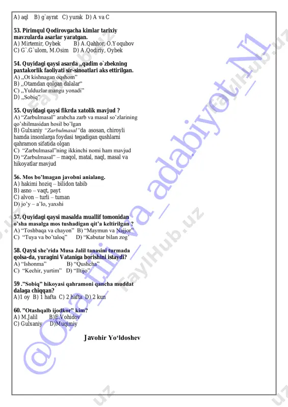 hodisalarning sirini hech bo’lmasa yuzakiroq bilmagan kishilarni 37. musa jalilning dastlabki to’plamini toping. a) “ordenli millionerlar” b) “xat tashuvchi” c) “o’rtoqqa” d) “biz boramiz” 38. “mahbub ul-qulub” asarida a.navoiy kimlarni behayolik bilan nom chiqargan insonlar deb aytadi? a) isrofgarchilikka yo’l qo’ygan insonlarni b) maqtanish uchun mol bergan odamlarni c) yorug’ joyda sham yoqqan kishilarni d) xalqqa ko’rsatib ehson bergan kishilarni 39. masallarning birida qurolini yelkasiga osib, oyoqyalang u yoqdan bu yoqqa yuruvchi posbonga o’xshatilgan qahramon nomini toping a) toshbaqa b) maymun c) najjor d) chayon 40. gulxaniy qaysi g’azalida o’zining navkarlik paytidagi og’ir hayoti tasvirlangan? a) “lola ko’ksidek bag’rim” b) “begim” c) “bideh” d) “barmog’im” 41. quyidagilardan i.yusupov qalamiga mansub bo’lgan dostonlarni aniqlab chiqing. 1) “ turnalar”; 2) “mening yigit vaqtim”; 3) “dala armonlari”; 4) “kun chiqish yo’lovchisiga”; 5) “akatsiya gullagan joyda” a) 1,2,3,4,5 b) 3,5 c) 1,2 d) 1,2,4 42. i.yusupov qalamiga mansub bo’lgan dramalar qaysi javobda to’g’ri berilgan? …