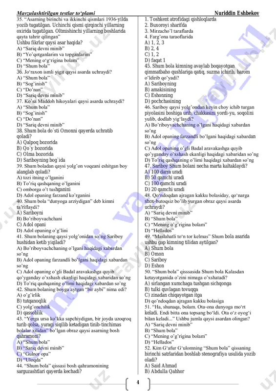 ? a) shum bolaning qushlarga qatiq, suzma berib o‘ldirib qo‘yishi syujetida b) shum bolaning sariboy bilan bo‘lgan suhbatida c) shum bolaning o‘sal bo‘lib qolgan ho‘kiz o‘rniga soppa-sog‘ eshakni so‘yib qo‘yishi epizodida d) sulton o‘g‘ri va kissavurlar bilan bo‘lgan uchrashuvida 27. ―shum bola‖ qisssasida shum bola kalasdan ketayotganida o‘zini nimaga o‘xshatadi? a) sirlangan xumchaga tushgan sichqonga b) tulki quvlagan tovuqqa c) zinadan chiqayotgan itga d) qo‘ndoqdan ajragan kakku bolasiga 28. ―shum bola‖ qissasida shaharning bir chekkasidagi xaroba uyni nashavand bangilar yig‘iladigan takyaxonaga aylantirgan, o‘zini xudojo‘y qilib ko‘rsatadigan, biroq qilayotgan ishlari shariatga mutlaqo teskari bo‘lgan qahramon kim? a) sariboy b) eshon c) hoji bobo d) sulton o‘g‘ri 29. g‗afur g‗ulomning ―shum bola‖ asarida shum bolani o‘g‘ri bo‘lishga undagan, har gapida xudoni tilga oladigan ikkiyuzlamachi qahramon kim? a) sariboy b) eshon c) sulton o‘g‘ri d) hoji bobo 30. shum bola sariboyning uyidan haydalgandan so‘ng qayerga bordi? a) sariog‘ochga b) qirdagi o‘tovga c) ko‘kterakka …