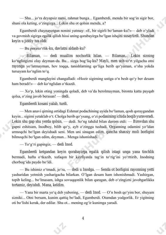 keltirib, dasturxonga qo‘ydi. qorovulning xotini yer tandirda pishirib yuborgan uy nonini to‘rt bo‘lakka bo‘lib, mehmonning oldiga tizdi. — oling, dasturxonga qarang. — qani, o‘zlaridan, qani. — olavering, qornim to‘q... lekin, egamberdi, bekor kepsiz bu yerga, men bari bir otimni bermayman. u menga... juda qadrdon bo‘lib qolgan. egamberdi suzmaga bulab olgan nonni og‘ziga solib, duduqlanganicha bidillay ketdi: — bilaman, bilaman, jo‘rajon. sizlarga ot suv bilan havoday zarur! lekin iloj qancha... lekin menga bermasang, boshqasi kelib olib ketadi. shunday emasmi? masalaning boshqa jihatiyam bor. mendan, inodning oti qani, deb so‘raganda nima deb javob beraman? a? to‘g‘risini aytaman-da, shuni talab qilishadi, to‘g‘ri so‘z aytganda jazoyam kamaytiriladi. unda, jo‘rajon, o‘zingga qiyin bo‘ladi... qarorni bajarishdan bosh tortgan, deyishadi seni. bu yomon gap, bilsang. inod boshini quyi solib, ancha vaqt jim o‘tirdi. nihoyat: — shundaymi? — dedi. — ha, albatta! — dedi egamberdi. inod yana jim qoldi. so‘ng mehmonga manglayi ostidan qaradi. — bilishimcha, sizlar kelishuvchilikkayam …