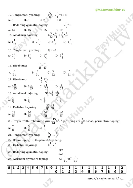 )4(:)128(  24. hisoblang: ;)1(:)2()3(:)3( 4323  25. hisoblang: ;50:)25*44)25(*54(  s 1 2 3 4 5 6 7 8 9 1 0 1 1 1 2 1 3 1 4 1 5 1 6 1 7 1 8 1 9 2 0 j a d c b c a d a b a b a d d b c a c a b 21. -5000. 22. -30. 23. -8. 24. -11. 25. -5. 6-sinf matematika test. iv – chorak. 1. ifodani son qiymatini toping: ba * 5 1 1* 8 3  bunda 3 1 5a va ; 6 1 4b a) -6 b) -7 c) -8 d) 7 2. tenglamani yeching: ;6,7:7,5:4,8 x a) 10,1 b) 10,2 c) 11,1 d) 11,2 3. o’xshash hadlarni ixchamlang: );2,14(34,2 yy  a) -6y+12 b) -3y c) -3y+1 d) -6y-12 4. ifodani soddalashtiring: -1,8*x*(-y)*(-5); a) -9,4xy b) 9,4xy c) -9xy d) 9xy …