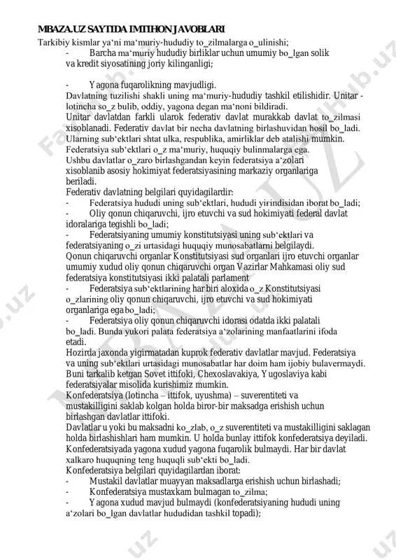 siya vakolatiga uncha kup bulmagan masalalarni xal etish kiradi; - konfederatsiya sarmoyasi uning a‘zolarining ixtiyoriy badallaridan tashkil topadi. mbaza.uz saytida imtihon javoblari 2. mashina o‘g‘irlash. transport vositasini olib qochish – 5 yildan 10 yilgacha ozodlikdan mahrum qilish bilan jazolanadi. (jk, 167-modda). 3. bilet 1. davlat tushunchasini izohlab bering? davlatlar tuzilish jaxatidan oddiy (unitar) va murakkab (federativ, konfederativ) bo‗lishi mumkin. unitar davlatda butun bir mamlakat miqyosida umumiy tizimga ega bo‗lgan qonunchilik ijroiya va sud idoralari bo‗ladi. unitar davlatning belgilari: - yagona konstitutsiya, yagona qonunchilik tizimining mavjudligi; - yagona armiyaga ega bo‗lishi; - yagona pul birligi amal kilishi. - tarkibiy kismlar ya‘ni ma‘muriy-hududiy to‗zilmalarga o‗ulinishi; - barcha ma‘muriy hududiy birliklar uchun umumiy bo‗lgan solik va kredit siyosatining joriy kilinganligi; - yagona fuqarolikning mavjudligi. davlatning tuzilishi shakli uning ma‘muriy-hududiy tashkil etilishidir. unitar - lotincha so‗z bulib, oddiy, yagona degan ma‘noni bildiradi. unitar davlatdan farkli ularok federativ davlat murakkab davlat to‗zilmasi xisoblanadi. federativ davlat …