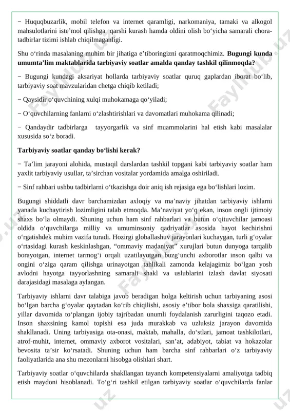 uhim vazifa turadi. hozirgi globallashuv jarayonlari kuchaygan, turli g‘oyalar o‘rtasidagi kurash keskinlashgan, “ommaviy madaniyat” xurujlari butun dunyoga tarqalib borayotgan, internet tarmog‘i orqali uzatilayotgan buzg‘unchi axborotlar inson qalbi va ongini o‘ziga qaram qilishga urinayotgan tahlikali zamonda kelajagimiz bo‘lgan yosh avlodni hayotga tayyorlashning samarali shakl va uslublarini izlash davlat siyosati darajasidagi masalaga aylangan. tarbiyaviy ishlarni davr talabiga javob beradigan holga keltirish uchun tarbiyaning asosi bo‘lgan barcha g‘oyalar qaytadan ko‘rib chiqilishi, asosiy e’tibor bola shaxsiga qaratilishi, yillar davomida to‘plangan ijobiy tajribadan unumli foydalanish zarurligini taqozo etadi. inson shaxsining kamol topishi esa juda murakkab va uzluksiz jarayon davomida shakllanadi. uning tarbiyasiga ota-onasi, maktab, mahalla, do‘stlari, jamoat tashkilotlari, atrof-muhit, internet, ommaviy axborot vositalari, san’at, adabiyot, tabiat va hokazolar bevosita ta’sir ko‘rsatadi. shuning uchun ham barcha sinf rahbarlari o‘z tarbiyaviy faoliyatlarida ana shu mezonlarni hisobga olishlari shart. tarbiyaviy soatlar o‘quvchilarda shakllangan tayanch kompetensiyalarni amaliyotga tadbiq etish maydoni hisoblanadi. to‘g‘ri tashkil etilgan tarbiyaviy soatlar o‘quvchilarda fanlar orqali …