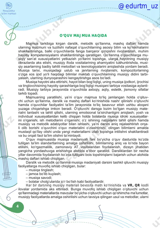 lantiradi va bu orqali faol ta’lim olishni ta’minlaydi. o‘quv majmuasida musiqa madaniyati fani bo‘yicha o‘quv dasturida ko‘zda tutilgan ta’lim standartlarining amalga oshirilishi, bilimlarning aniq va lo‘nda bayon etilishi, ko‘rgazmalilik, zamonaviy at vositalaridan foydalanish, dizayn jihatidan yangicha yondashuvga erishishga alohida e’tibor qaratildi. darsliklardan bir necha yillar davomida foydalanish ko‘zda tutilgani bois topshiriqlarni bajarish uchun alohida mashq daftari ishlab chiqilgan. darslik va metodik qo‘llanma musiqa madaniyati darsini tashkil qiluvchi musiqiy faoliyatlarga muvofiq ishlab chiqilgan, bular: – musiqa tinglash; – jamoa bo‘lib kuylash; – musiqa savodi; – bolalar cholg‘ularida jo‘r bo‘lish kabi faoliyatlardir. har bir darsning musiqiy materiali bevosita matn ko‘rinishida va vr, qr kodli ilovalar yordamida aks ettiriladi. bunga muvofiq ishlab chiqilgan o‘qituvchi uchun qo‘llanmadagi materiallarda mavzular bo‘yicha o‘qituvchi uchun qo‘shimcha ma’lumotlar, musiqiy faoliyatlarda amalga oshirilishi uchun tavsiya qilingan usul va metodlar, ularni @edurtm_uz 5 tashkil qilish, o‘tkazish yo‘llari, o‘quvchilarning mustaqil faoliyatlarini tashkil qilishga oid tavsiyalar hamda har bir dars bo‘yicha o‘quvchilarni …