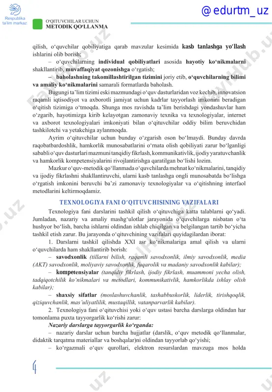 va amaliy mashg‘ulotlar jarayonida o‘quvchilarga nisbatan o‘ta hushyor bo‘lish, barcha ishlarni oldindan ishlab chiqilgan va belgilangan tartib bo‘yicha tashkil etish zarur. bu jarayonda o‘qituvchining vazifalari quyidagilardan iborat: 1. darslarni tashkil qilishda xxi asr ko‘nikmalariga amal qilish va ularni o‘quvchilarda ham shakllantirib borish: – savodxonlik (tillarni bilish, raqamli savodxonlik, ilmiy savodxonlik, media (akt) savodxonlik, moliyaviy savodxonlik, fuqarolik va madaniy savodxonlik kabilar); – kompetensiyalar (tanqidiy fikrlash, ijodiy fikrlash, muammoni yecha olish, tadqiqotchilik ko‘nikmalari va metodlari, kommunikativlik, hamkorlikda ishlay olish kabilar); – shaxsiy sifatlar (moslashuvchanlik, tashabbuskorlik, liderlik, tirishqoqlik, qiziquvchanlik, mas’uliyatlilik, mustaqillik, vatanparvarlik kabilar). 2. texnologiya fani o‘qituvchisi yoki o‘quv ustasi barcha darslarga oldindan har tomonlama puxta tayyorgarlik ko‘rishi zarur: nazariy darslarga tayyorgarlik ko‘rganda: – nazariy darslar uchun barcha hujjatlar (darslik, o‘quv metodik qo‘llanmalar, didaktik tarqatma materiallar va boshqalar)ni oldindan tayyorlab qo‘yishi; – ko‘rgazmali o‘quv qurollari, elektron resurslardan mavzuga mos holda @edurtm_uz 5 o‘qituvchilar uchun metodik qo‘llanma foydalanishni rejalash; – darsda innovatsion pedagogik texnologiyalar …