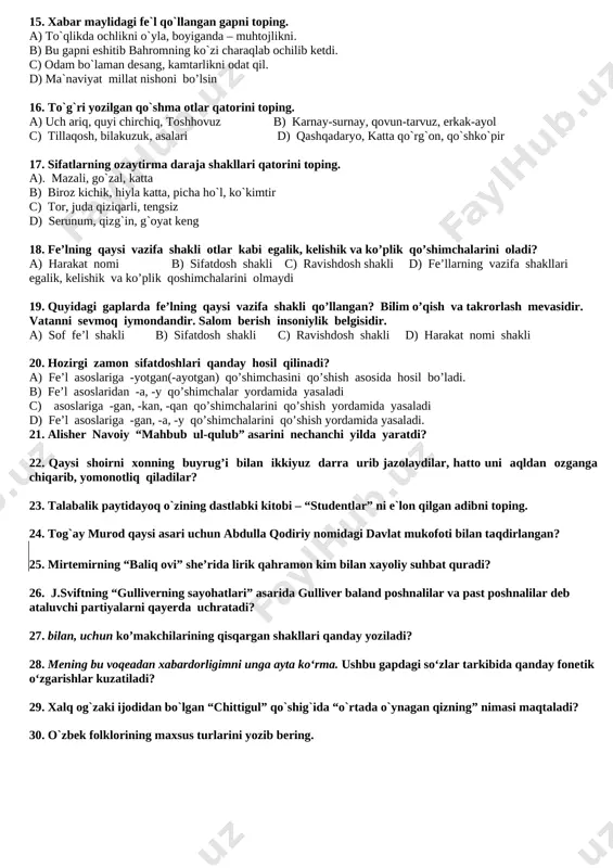 chi otlar qanday otlar sanaldi? 25. turli korxonalar, mahsulotlar, inshootlar, transport vositalari kabilarga berilgan shartli nomlar birikmali holatlarda qanday yoziladi? 26. mirtemirning “baliq ovi” she’rida lirik qahramon kim bilan xayoliy suhbat quradi? 27. j.sviftning “gulliverning sayohatlari” asarida gulliver baland poshnalilar va past poshnalilar deb ataluvchi partiyalarni qayerda uchratadi? 28. bilan, uchun ko’makchilarining qisqargan shakllari qanday yoziladi? 29. mening bu voqeadan xabardorligimni unga ayta ko‘rma. ushbu gapdagi so‘zlar tarkibida qanday fonetik o‘zgarishlar kuzatiladi? 30. o`zbek folklorining maxsus turlarini yozib bering. 6-sinf ona tili va adabiyot 2 -variant 1. atoqli otlarga qo’shilgan -lik qo’shimchasi atoqli otda qanday o’zgarish hosil qiladi? a) atoqli otni shaxs otiga aylantiradi b) atoqli otni turdosh otga aylantiuradi ammo katta harf bilan yoziladi. c) atoqli otni turdosh otga aylantiradi va kichik harf bilan yoziladi. d) -lik qo’shimchasi o’rin-joy bildiruvchi otga aylanadi. 2. narsa otlari yasovchi qo’shimchalarni ajrating. a) – gich (-qich; -kich; -g’ich;) b) –zor c) –lik d)–goh …