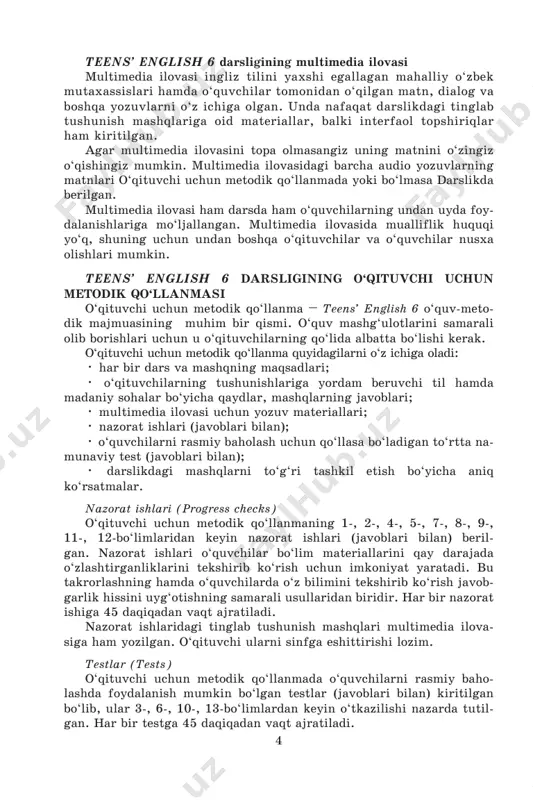 hning samarali usullaridan biridir. har bir nazorat ishiga 45 daqiqadan vaqt ajratiladi. nazorat ishlaridagi tinglab tushunish mashqlari multimedia ilova- siga ham yozilgan. o‘qituvchi ularni sinfga eshittirishi lozim. testlar (tests) o‘qituvchi uchun metodik qo‘llanmada o‘quvchilarni rasmiy baho- lashda foydalanish mumkin bo‘lgan testlar (javoblari bilan) kiritilgan bo‘lib, ular 3-, 6-, 10-, 13-bo‘limlardan keyin o‘tkazilishi nazarda tutil- gan. har bir testga 45 daqiqadan vaqt ajratiladi. 5 testlar teens’ english 6 darsligida qo‘llangan materiallarga to‘la asoslangan, shu sababli darslarga qatnashgan, barcha sinf hamda uy vazifalarini bajarib borgan o‘quvchilar yaxshi natijalarga erishishi ta- yin. testlardagi tinglab tushunish mashqlari multimedia ilovasiga ham yozilgan. o‘qituvchi ularni sinfga eshittirishi lozim. 2 teens’ english 6 darsligida tez-tez uchrab turadigan mashq turlari bo‘lim va darslarning mavzulari bular darsda alohida tanishtirilmagan yangi so‘zlarni o‘z ichiga ola- di, shu sababli o‘qituvchining dars davomida ularga e’tibor qaratishi muhimdir. imkoniyati bor joylarda mavzu darsning lug‘ati va til mate- rialini o‘z ichiga oladi. ular o‘quvchilarga …