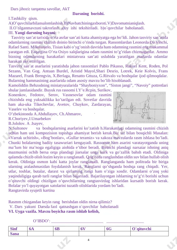 i tasvir hayotiy, ishonchli bo'lib chiqadi. rasm chizishni boshlashdan oldin rassomlardan rashid temirovning “bibixonim hovlisida bahor". “samarqand'’, pavei ben'kovning “sharqona ko’cha”, “chor minor maschidi”, aleksiy jurovning “shohizinda”, bahtiyor boboyevning “sharqona manzara”. lev burening “samarqand”, “registon”. zommeming “registon” “kuxna samarqand” kabi asarlarining foto reproduksiyalarini tomosha qilish mumkin. o’zbekistonning qadimiy shaharlariga bag'islilangan ko'plab rassom asarlarining foto nusxalari bor. bulami tomosha qilish orqaii ham siz ko'p narsaiarni o’rganib olishingiz mumkin. shuning uchun ham siz bulardan olgan tassurotlaringiz asosida turli rasmlar chizishingiz mumkin. shular asosida sharqona shah^' mavzusiga kompozisiya ishlasangiz bo’ladi. chizgan suratingizni akvarel buyog’ida buyashingiz lozim. chunki buyoqda rasm juda chiroyji chiqadi. me’moriy binoni turli variantlarda ishlash, chizish ham mumkin. xuddi shu mavzuniyeng o’zini jarnoa bo’iib chizish ham mumkin. bulami joylashtirishni bilish ham katta mahorat talab qiladi. iv. mustahkamlash o’tilgan mavzu bo’yicha o’quvchilar bilan savol-javob o’tkazish. v. dars yakuni darsda faol qatnashgan o`quvchilar baholanadi. vi. uyga vazifa a)mavzuni o’qibkelish va darsga oid rasmlar …