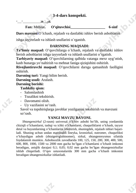 ish. uyga vazifa: savol va topshiriqlarga javoblar yozish va o’qish. ko’rib chiqildi: ______________________ ilmiy bo’lim mudiri 5-6-dars konspekti. “___”_____________20___yil. fan: mehnat. o’qituvchisi___________________ 6-sinf dars mavzusi:metallga ishlov beruvchi asboblarning ichki qismlarini sozlash va ta`mirlash. ni-1 darsning maqsadi: ta’limiy maqsad: o’quvchilarga metallga ishlov beruvchi asboblarning ichki qismlarini sozlash va ta`mirlashni o’rgatish. tarbiyaviy maqsad: o’quvchilarning qalbida vatanga mexr uyg’otish, kasb hunarga yo’naltirish va mehnat faniga qiziqishini oshirish. rivojlantiruvchi maqsad: o’quvchilarni darsga qatnashish faolligini oshirish. darsning turi: yangi bilim berish. darsning usuli: aralash. darsning borishi: tashkiliy qism: · salomlashish · tozalikni tekshirish. · davomatni olish. · uy vazifasini so’rash. savol va topshiriqlarga javoblar yozilganini tekshirish va mavzuni so’rash. yangi mavzu bayoni. universal burchak o’lchagich (uglomer). turli xil burchaklarni o’lchash va rejalashda slesarlik go’niyalari va transportir bilan bir qatorda universal burchak o’lchagichlar ham ishlatiladi. universal burchak o’lchagichlar un tipidagi (6rasm), tashqi va ichki burchaklarni o’lchaydigan va un tipidagi [image: image3.png] (7-rasm), tashqi burchaklarni o’lchaydigan turlarga …