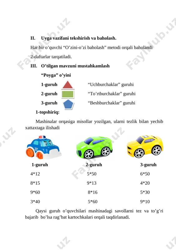 urchaklar necha hil? o’quvchilar ushbu savollarga javob beradilar. dars yakunida darsda eng faol ishtirok etgan o’quvchilar shogird ustoz tomonidan rag’bat kartochkalari orqali rag’batlantiriladi. taqdirlash. sinfda qo’l ko’tarish orqali bir o’g’il va bir qiz dasrning “qirol” va “qirolichasi” deb e’lon qilinib ularga toj kiydiriladi. shogird dars so’ngida o’quvchilarga raxmat aytib ,al-xorazmiy bobomizga munosib izdosh bo’lganliklarini aytadi.u bolalar va ustozlar bilan xxayrlashadi vi. uyga vazifa 6. ko‘paytirishni bajaring va natijani tekshiring: 30 · 13 50 · 19 80 · 11 16 · 40 24 · 20 17 · 40 12 · 70 60 · 15 7. shakllarning tomonlarini o‘lchab, ularning perimetrini toping: