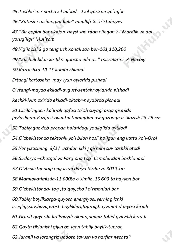 sh metodi. 2.emperik metood 101.sifat ma`no jihatdan necha tur 6 tur 102.kalsitlarga nimalar kiradi-marmar,toshko`mir,granir 103.shum bola qishlog`i-keles ( tikanli mozor deb ham berilgan) 104.o`zbekistonda nechat daryo bor-11 ta 105.to`ldiruvchi qaysi so`z turkumiga bog`lanadi-fe`lga 106.eng katta suv ombori-kattaqo`rg`on samarqandda 107.muammoli o`qitishni kim yaratgan-dyun yaratgan 108.o`zbekistondagi eng aholisi ko`p shahar-samarqand 109.nil daryosi uzunligi-6671 km kitobda ( 6650 aslida) 110.boshlang`ich sinflarda nechta so`z turkumi o`rganiladi-5 ta 111.o`zbekistondagi eng quruq joy-qiragiya botig`i 112.o`simlik yaxshi o`sishi uchun tuproq qanday bo`lishi kerak-donador 113.sangzor daryosi qayerda – jizzax 114.shum bolaning onasi ismi-toshbonu 115.dorul hadis asari mualllifi-buxoriy 116.yo`ldoshi kam sayyora-yer 1 ta 117.yo`ldoshi ko`p sayyora –saturn 82 ta 118.eng katta ch`ol-dunyoda sahroi kabir,o`zbekistonda-qizilqum 119.ichan qal`a qachon yodgorliklar ro`yxatiga kiritilgan -1990-yil 120.ulug`bek madrasasi-1417-1420-yillarda qurilgan 121.alpomishning asl ismi- hakimbek 122.xaritada- pasttekislik yashil rangda 200metr ,qirlar sariq rangda 500 metr ,yassitog`liklar pushti 500 metrdan baland 123.dars turi nechta- 5 ta metodik,ilmiy,umumpedagogik,psixologik,didaktik 124.toshkent metrosining uzunligi qancha-38 km,bekatlari 28 ta 125.afrosiyob poyezdi soatiga …