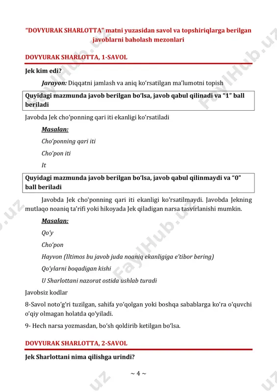b berilgan bo‘lsa, javob qabul qilinmaydi va “0” ball beriladi javobda jek cho‘ponning qari iti ekanligi ko‘rsatilmaydi. javobda jekning mutlaqo noaniq ta’rifi yoki hikoyada jek qiladigan narsa tasvirlanishi mumkin. masalan: qo‘y cho‘pon hayvon (iltimos bu javob juda noaniq ekanligiga e’tibor bering) qo‘ylarni boqadigan kishi u sharlottani nazorat ostida ushlab turadi javobsiz kodlar 8-savol noto‘g‘ri tuzilgan, sahifa yo‘qolgan yoki boshqa sabablarga ko‘ra o‘quvchi o‘qiy olmagan holatda qo‘yiladi. 9- hech narsa yozmasdan, bo‘sh qoldirib ketilgan bo‘lsa. dovyurak sharlotta, 2-savol jek sharlottani nima qilishga urindi? ~ 5 ~ jarayon: diqqatni jamlash va aniq ko‘rsatilgan ma’lumotni topish quyidagi mazmunda javob berilgan bo‘lsa, javob qabul qilinadi va “1” ball beriladi javobda jek sharlottani nazorat qilishga urinishi ko‘rsatiladi. ushbu fikrni o‘zlashtirib berilgan javoblar ham qabul qilinadi. masalan: sharlottani nazorat ostida ushlab turing nazorat uni tinch yurishini ta’minlang quyidagi mazmunda javob berilgan bo‘lsa, javob qabul qilinmaydi va “0” ball beriladi javobda jek sharlottani nazorat qilishga urinishi ko‘rsatilmaydi. …