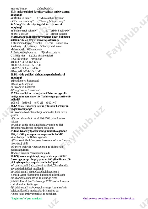 olbiy otaliq b)nasrullo c)haydar d)subxonqulixon 36.buxoroda qaysi sulola davridan boshlab diniy mutaassiblik ijtimoiy-madaniy hayot rivojining qudratli to’sig’iga aylangan? a)shayboniylar b)ashtarxoniylar c)mang’itlar d)qo’ng’irotlar 37.buxoro amirligida adabiyotda munozara janri taraqqiyotiga katta hissa qo’shgan shoirni aniqlang? a)m.nishotiy b)sayyido nasafiy c)vola d)mujrim-obid 38.xiva xonligi qachon tashkil topgan? a)1509-yil b)1510-yil c)1511-yil d)1512-yil 39.ubaydullaxon xivaga hujum qilganda xiva xoni kim edi? a)elbarsxon b)abulg’oziyxon c)avaneshxon d)anushaxon 40.xivada shayboniylar davrida siyosiy parokandalik qaysi xon davrida yuqori nuqtasiga yetgan edi? a)g’oyibxon b)asfandiyorxon c)arab muhammadxon d)anushaxon 41.xiva tarixida qozoq xonligidan chingiziy sultonlarni o’tqazish boshlangan.shulardan birinchisi kim edi? a)elbarsxon b)g’oyibxon c)shohniyoz d)sherg’oziyxon 42.xiva shahri qachonlar xiva xonligining poytaxti bo’lgan? a)xvi asr o’rtalaridan xix asr oxirigacha b)xvii asr 1-choragidan 1920-yilgacha c)xvii asr o’rtalaridan 1920-yilgacha d)xvi asr 1-choragidan 1920-yilgacha 43.xiva xonligida ekinzorlarning 1/5 qismiga nima ekilgan? a)paxta b)jo’xori c)bug’doy d)sholi 44.xviii asrning 60-yillarida turkman qabilalari xorazmni egallab,qaysi shaharlarni xonavayron qilishgan? 1.xiva 2.vazir 3.hazorasp 4.xonqa 5.bog’ot 6.urganch 7.kat 8.shohobod 9.chimboy a)2,4,6,8,9 b)3,4,6,7,8 c)1,3,5,7,8 d)3,4,5,6,9 …