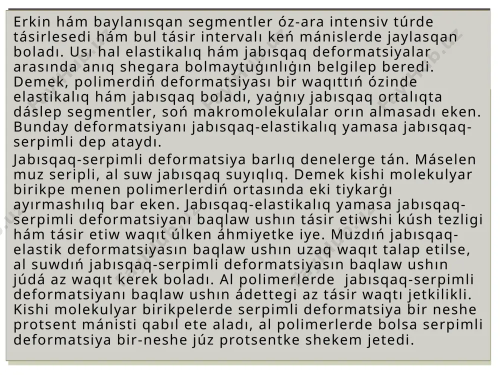 daġı polimer joqarı elastikalıq polimer dep ataladı. joqarı elastikalıq deformatsiya shaması makromolekulyar kluboklarlardıń formasınıń ózgerisi menen anıqlanadı hám ol az dárejede temperaturaġa ġarezli boladı. sonlıqtanda sırtqı kúshtiń tásirinde deformatsiyanıń ósiwi deformatsiyanıń basqa túri bolġan jabısqaq aġım sebepli iske asadı. deformatsiyanıń bul túri segmentlerdiń teńsalmaqlıq halınan anaġurlım shetke shıġıwı nátiyjesinde júzege keledi, yaġnıy bul jaġday molekulyar kluboklardıń bir-birine salıstırġanda orın almasıwın támiyinleydi. polimerde jabısqaq aġıwshańlıq deformatsiya bayqalıwına sáykes keletuġın temperaturaġa aġıwshańlıq temperaturası dep aytıladı, hám ol termo-mexanikalıq iyimektiń qıysayıwı menen belgilenedi. aġıwshańlıq temperaturasınan joqarı temperaturada polimer jabısqaq-aġıwshań halda boladı. egerde termomexanikalıq iyimekti alıw waqtında polimer destruktsiyaġa ushramasa, onda polimerdi ástelik penen suwıtıw arqalı termomexanikalıq iyimektiń qaytıw jolın támiynlew múmkin. yaġnıy polimer dáslep joqarı elastikalıq halġa, sońınan shiysha tárizli halġa ótedi. polimer shiyshalanıw temperaturasınan kishi temperaturalarda da óziniń bir qatar qásiyetin saqlap qaladı. sonıń menen birge oġada tómen temperaturalarda polimer shiyshaġa uqsap jeńil sınıwı múmkin, polimerdiń usı halġa ótiw temperaturasına shıdamlılıq temperaturası …