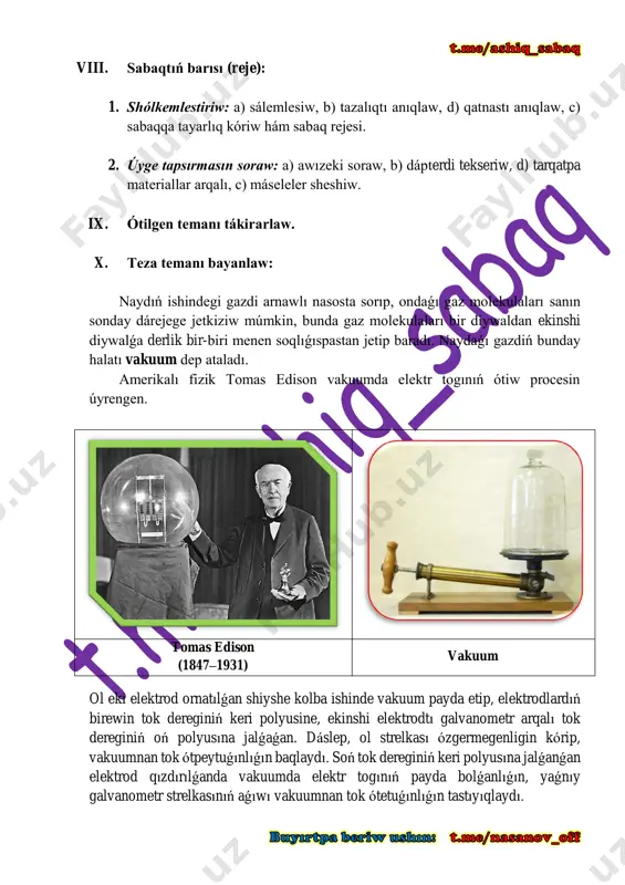 ,2 ∙ 1017 elektron jetip barsa, anod togı nege teń boladı? “bilimdanlar” oyını: búgingi temanı bekkemlew ushın oqıwshılardı úsh toparǵa bólemen hámde “b i l i m d a n l a r” atlı oyın shólkemlestiremen. oqıwshılar berilgen alma teregindegi sorawlarǵa topar menen oylasqan halda juwap qaytarıwları kerek. bunda oqıwshılar topar menen islesiwdi, bir – birin esitiwdi, tıńlawdı, pikir almasıwdı úyrenip baradı. xii. úyge tapsırma: temanı oqıp keliw; tómendegi máselelerdi sheship keliw. 1. eger anod togı 6 𝑚𝐴 bolsa, anod betine hár sekundta qansha elektron kelip túsedi? 2. diodta anod kernewi 220 𝑉 qa teń. eger elektr maydanı 5 𝐷𝑗 jumıs orınlaǵan bolsa, anodqa qansha elektron jetip kelgen? 3. ótkizgishtiń tok kúshi 3 𝐴 bolsa, onnan 1 𝑚𝑖𝑛 ta qansha zaryad aǵıp ótedi? otibdo: ____________ __________________________ 5 4 3