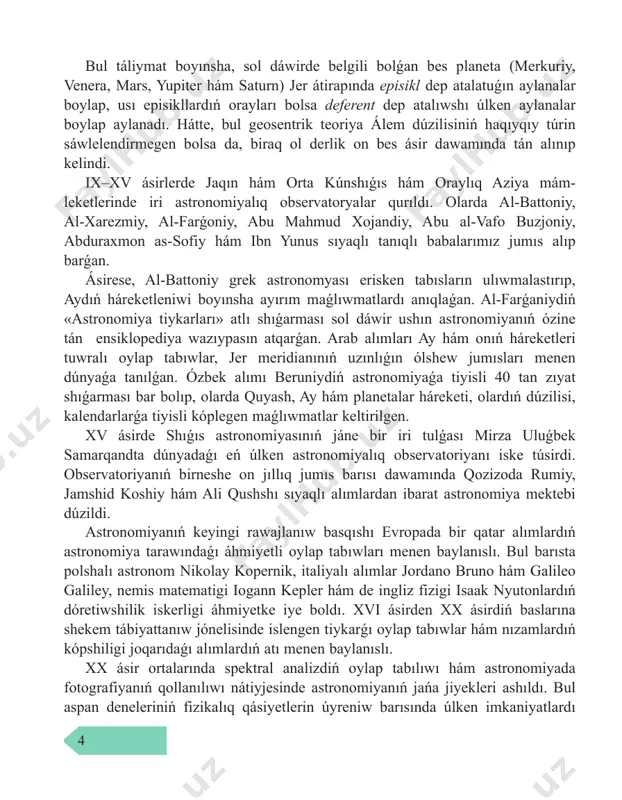 a mektebi dúzildi. astronomiyanıń keyingi rawajlanıw basqıshı evropada bir qatar alımlardıń astronomiya tarawındaǵı áhmiyetli oylap tabıwları menen baylanıslı. bul barısta polshalı astronom nikolay kopernik, italiyalı alımlar jordano bruno hám galileo galiley, nemis matematigi iogann kepler hám de ingliz fizigi isaak nyutonlardıń dóretiwshilik iskerligi áhmiyetke iye boldı. xvi ásirden xx ásirdiń baslarına shekem tábiyattanıw jónelisinde islengen tiykarǵı oylap tabıwlar hám nızamlardıń kópshiligi joqarıdaǵı alımlardıń atı menen baylanıslı. xx ásir ortalarında spektral analizdiń oylap tabılıwı hám astronomiyada fotografiyanıń qollanılıwı nátiyjesinde astronomiyanıń jańa jiyekleri ashıldı. bul aspan deneleriniń fizikalıq qásiyetlerin úyreniw barısında úlken imkaniyatlardı 5 payda etti. nátiyjede aspan deneleri hám olardıń sistemalarınıń fizikalıq qási yetlerin úyreniw menen shuǵıllanatuǵın jańa pán – astrofizikaǵa tiykar salındı. astronomiyanıń basqa pánler menen baylanısı. astronomiya páni basqa barlıq pánler menen úzliksiz baylanısqan. astronomiyanıń rawajlanıwında, ásirese fizika hám matematika pánleriniń áhmiyeti úlken bolǵan. astronomiya da óz gezeginde bul on jıllıqlarda erisken tabısları menen fizika hám matematika pánleriniń rawajlanıwına …