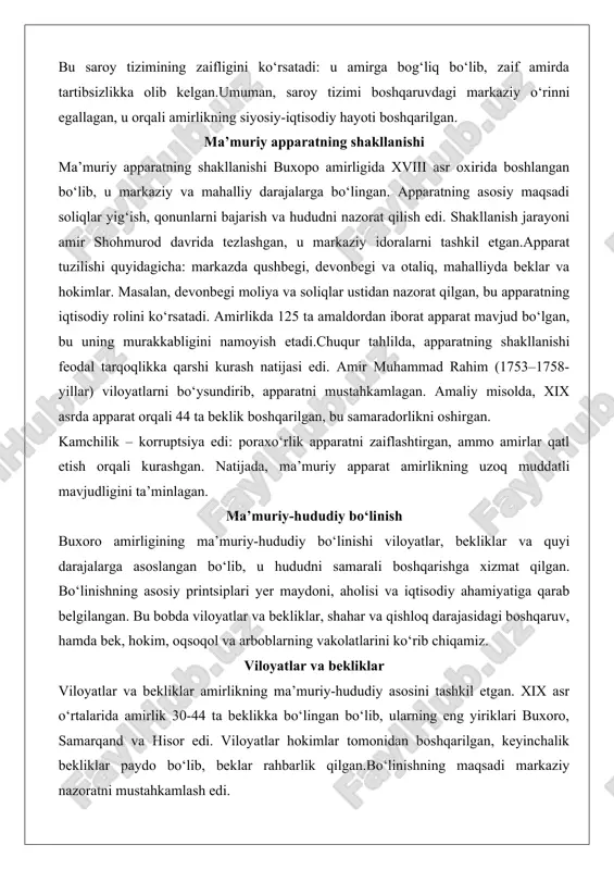 olini ko‘rsatadi. amirlikda 125 ta amaldordan iborat apparat mavjud bo‘lgan, bu uning murakkabligini namoyish etadi.chuqur tahlilda, apparatning shakllanishi feodal tarqoqlikka qarshi kurash natijasi edi. amir muhammad rahim (1753–1758-yillar) viloyatlarni bo‘ysundirib, apparatni mustahkamlagan. amaliy misolda, xix asrda apparat orqali 44 ta beklik boshqarilgan, bu samaradorlikni oshirgan. kamchilik – korruptsiya edi: poraxo‘rlik apparatni zaiflashtirgan, ammo amirlar qatl etish orqali kurashgan. natijada, ma’muriy apparat amirlikning uzoq muddatli mavjudligini ta’minlagan. ma’muriy-hududiy bo‘linish buxoro amirligining ma’muriy-hududiy bo‘linishi viloyatlar, bekliklar va quyi darajalarga asoslangan bo‘lib, u hududni samarali boshqarishga xizmat qilgan. bo‘linishning asosiy printsiplari yer maydoni, aholisi va iqtisodiy ahamiyatiga qarab belgilangan. bu bobda viloyatlar va bekliklar, shahar va qishloq darajasidagi boshqaruv, hamda bek, hokim, oqsoqol va arboblarning vakolatlarini ko‘rib chiqamiz. viloyatlar va bekliklar viloyatlar va bekliklar amirlikning ma’muriy-hududiy asosini tashkil etgan. xix asr o‘rtalarida amirlik 30-44 ta beklikka bo‘lingan bo‘lib, ularning eng yiriklari buxoro, samarqand va hisor edi. viloyatlar hokimlar tomonidan boshqarilgan, keyinchalik bekliklar paydo …