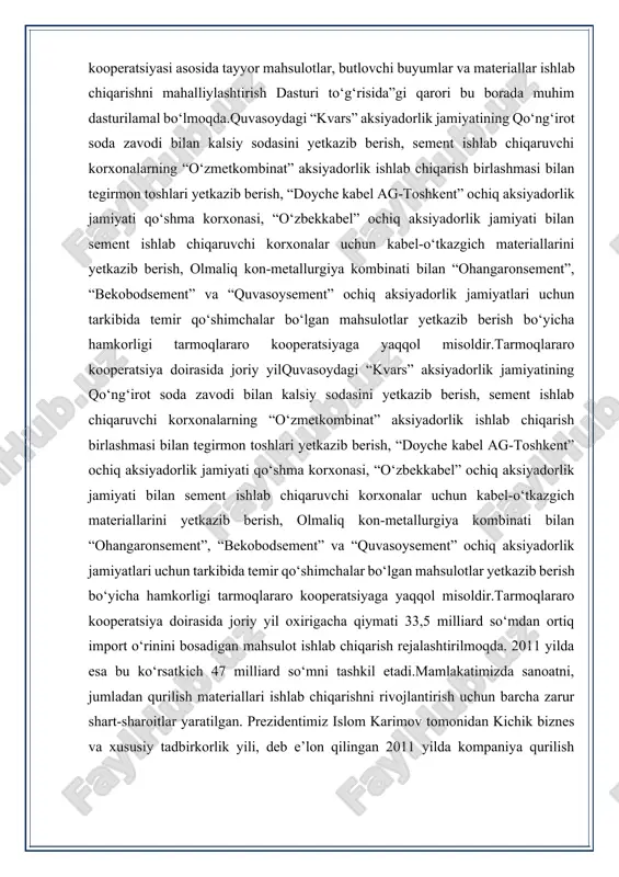 orlik ishlab chiqarish birlashmasi bilan tegirmon toshlari yetkazib berish, “doyche kabel ag-toshkent” ochiq aksiyadorlik jamiyati qo‘shma korxonasi, “o‘zbekkabel” ochiq aksiyadorlik jamiyati bilan sement ishlab chiqaruvchi korxonalar uchun kabel-o‘tkazgich materiallarini yetkazib berish, olmaliq kon-metallurgiya kombinati bilan “ohangaronsement”, “bekobodsement” va “quvasoysement” ochiq aksiyadorlik jamiyatlari uchun tarkibida temir qo‘shimchalar bo‘lgan mahsulotlar yetkazib berish bo‘yicha hamkorligi tarmoqlararo kooperatsiyaga yaqqol misoldir.tarmoqlararo kooperatsiya doirasida joriy yil oxirigacha qiymati 33,5 milliard so‘mdan ortiq import o‘rinini bosadigan mahsulot ishlab chiqarish rejalashtirilmoqda. 2011 yilda esa bu ko‘rsatkich 47 milliard so‘mni tashkil etadi.mamlakatimizda sanoatni, jumladan qurilish materiallari ishlab chiqarishni rivojlantirish uchun barcha zarur shart-sharoitlar yaratilgan. prezidentimiz islom karimov tomonidan kichik biznes va xususiy tadbirkorlik yili, deb e’lon qilingan 2011 yilda kompaniya qurilish materiallari sohasida barcha faoliyat yo‘nalishlari bo‘yicha kichik biznes hamda xususiy tadbirkorlikni ham rivojlantirishga alohida e’tibor qaratadi 2.mahsulotning fazilati. ohakni bu turlarini olishda asosiy jarayon – so‘ndirishdir. havoda qotuvchi ohakning so‘ndirishi kalsiy oksidini suv ta`sirida gidratlanishidan (ya`ni suv bilan …