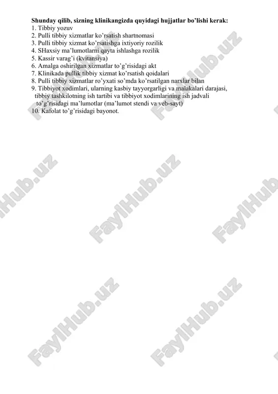 gan narxlar bilan 9. tibbiyot xodimlari, ularning kasbiy tayyorgarligi va malakalari darajasi, tibbiy tashkilotning ish tartibi va tibbiyot xodimlarining ish jadvali to’g’risidagi ma’lumotlar (ma’lumot stendi va veb-sayt) 10. kafolat to’g’risidagi bayonot.