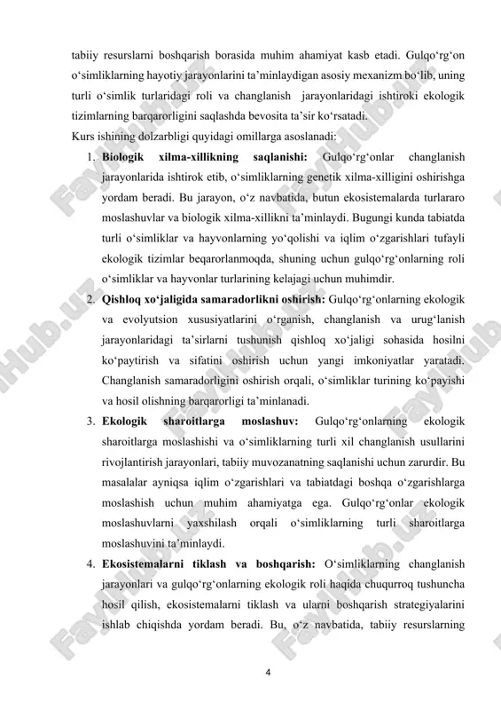 ta’minlashda katta ahamiyatga ega bo‘ladi. kurs ishining maqsadi. ushbu kurs ishining asosiy maqsadi gulqo‘rg‘onlarning morfologik, ekologik va evolyutsion xususiyatlarini chuqur o‘rganish va ularning o‘simliklar turidagi changlanish jarayonlari va ekologik tizimlaridagi rolini aniqlashdir. kurs ishining maqsadlari: 1. gulqo‘rg‘onning tuzilishi va tarkibiy qismlarini tahlil qilish: gulqo‘rg‘onlarning morfologik tuzilishi va uning tarkibiy qismlarining o‘simliklarning ko‘payishidagi rolini tushunib chiqish. 2. gulqo‘rg‘onlarning ekologik sharoitlarga moslashuvi: o‘simliklar turining gulqo‘rg‘onlarining turli ekologik sharoitlarga moslashuvini va changlanish usullarining ekologik tizimlar barqarorligiga ta’sirini tahlil qilish. 3. changlanish va urug‘lanish jarayonlarining ekologik ahamiyati: gulqo‘rg‘onlarning o‘simliklarning chnglanish jarayonidagi roli va bu jarayonning o‘simliklarning biologik xilma-xilligini saqlash va ko‘paytirishdagi o‘rnini aniqlash. 4. o‘simliklarning turlararo moslashuvlari: gulqo‘rg‘onlarning turli o‘simliklar turlarining o‘zaro moslashuvlarini va ular orasidagi ekologik aloqalarni o‘rganish. 5. ekosistemalardagi o‘simliklarning o‘rni: gulqo‘rg‘onlarning ekosistemadagi roli va o‘simliklarning ekologik va evolyutsion rivojlanishiga ta’sirini aniqlash. kurs ishining maqsadi, shuningdek, gulqo‘rg‘onlarning o‘simliklar va ekologik tizimlar orasidagi o‘zaro ta’sirini, shuningdek, bu jarayonlarning iqlim o‘zgarishlari va tabiiy resurslarni …