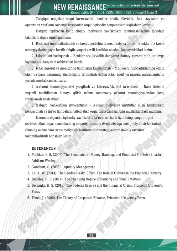 e financial crisis. princeton university press. 6 tirole, j. (2006). the theory of corporate finance. princeton university press 1590 researchbib if - 11.01, issn: 3030-3753, volume 2 issue 2 tahlil va natijalar: o‘zbekiston banklarining iqtisodiy tamoyillar bo‘yicha tahlili: bank nomi kreditlash siyosati likvidlikni boshqarish ichki nazorat tizimi axborot texnologiyalari moliyaviy barqarorlik o‘zbekiston milliy banki (nbu) diversifikatsiya qilingan kredit portfeli yuqori likvidlik ichki audit kuchli zamonaviy it infratuzilma markaziy bank nazorati ostida ipoteka- bank asosan ipoteka kreditlari o‘rtacha likvidlik ichki nazorat tizimi mavjud axborot tizimlari rivojlanmoqda barqaror moliyaviy ko‘rsatkichlar xalq banki iste’mol va ijtimoiy kreditlar ustuvorligi likvidlik o‘rtacha darajada kyc tizimi joriy etilgan raqamli bank xizmatlari mavjud moliyaviy barqaror asaka bank yirik biznes va sanoat kreditlari yuqori likvidlik ichki audit kuchaytirilgan texnologik yangilanishlar davom etmoqda davlat nazorati ostida aloqa bank korporativ mijozlarga xizmat ko‘rsatish likvidlik boshqaruvi barqaror ichki nazorat tizimi rivojlanmoqda kiberxavfsizlik tizimi kuchaytirilgan moliyaviy holati barqaror yuqoridagi tahlil natijalariga ko‘ra, …