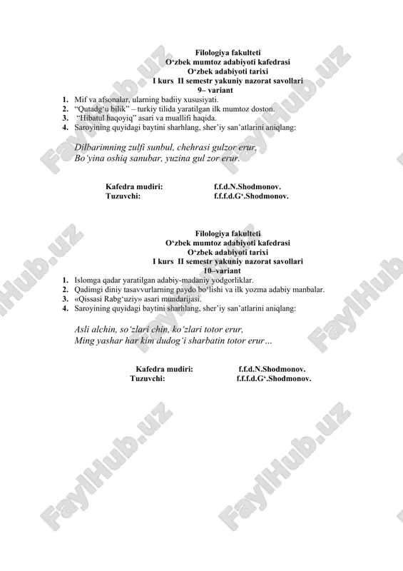 si, ne giyoh ham. kafedra mudiri: f.f.d.n.shodmonov. tuzuvchi: f.f.f.d.g‘.shodmonov. filologiya fakulteti o‘zbek mumtoz adabiyoti kafedrasi o‘zbek adabiyoti tarixi i kurs ii semestr yakuniy nazorat savollari 17– variant 1. oltin o‘rda davri adabiyoti 2. bitiktoshlar adabiy manba sifatida. 3. “devonu lug‘atit turk”ning adabiyotshunoslikda tutgan o‘rni. 4. atoiyning quyidagi baytini sharhlang: oshiq ermas ul mahvash, kim tilar zar birla vasl, oshiq uldur, kim visoling naqdin istar zoridin. kafedra mudiri: f.f.d.n.shodmonov. tuzuvchi: f.f.f.d.g‘.shodmonov. filologiya fakulteti o‘zbek mumtoz adabiyoti kafedrasi o‘zbek adabiyoti tarixi i kurs ii semestr yakuniy nazorat savollari 18 – variant 1. atoiy g‘azallarida oshiq timsolining yoritilishi. 2. “devonu lug‘otit turk” – adabiy manba sifatida. 3. o‘zbek adabiyoti tarixini o‘rganishda “qutadg‘u bilig” asarining tutgan o‘rni. 4. lutfiy ijodiy faoliyati. kafedra mudiri: f.f.d.n.shodmonov. tuzuvchi: f.f.f.d.g‘.shodmonov. filologiya fakulteti o‘zbek mumtoz adabiyoti kafedrasi o‘zbek adabiyoti tarixi i kurs ii semestr yakuniy nazorat savollari 19– variant 1. mifologiya. afsona, qissa va eposlar. 2. “mahmud qoshg‘ariy va …