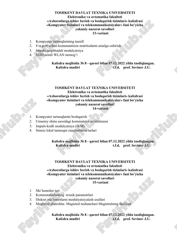 j.u. toshkent davlat texnika universiteti elektronika va avtomatika fakulteti «axborotlarga ishlov berish va boshqarish tizimlari» kafedrasi «kompyuter tizimlari va telekommunikatsiyalar» fani bo’yicha yakuniy nazorat savollari 16-variant 1. kompyuter tarmoqlarini va telekommunikatsiya tizimlarini arxitekturasi 2. kommutatsion matritsa va umumiy shina arxitekturalarining kombinatsiyasi 3. raqamli kodlash 4. vlan tarmoqlari va magistral kanallar, kommutator buyruq qatori interfeysi. asosiy ulanishlarni amalga oshirish kafedra majlisida № 8 - qarori bilan 07.12.2022 yilda tasdiqlangan. kafedra mudiri t.f.d, prof. sevinov j.u. toshkent davlat texnika universiteti elektronika va avtomatika fakulteti «axborotlarga ishlov berish va boshqarish tizimlari» kafedrasi «kompyuter tizimlari va telekommunikatsiyalar» fani bo’yicha yakuniy nazorat savollari 17-variant 1. telekommunikasiya vositalarining sinflanishi 2. kanallarni kommutatsiyalashning turlari 3. raqamli signallarni uzatish xususiyatlari 4. tarmoqlararo vlan yoʻnalishi. vlan tarmoqlari oʻrtasidagi oʻzaro aloqalar va yuzaga keladigan muammolar. ularni hal qilish kafedra majlisida № 8 - qarori bilan 07.12.2022 yilda tasdiqlangan. kafedra mudiri t.f.d, prof. sevinov j.u. toshkent davlat texnika universiteti elektronika va …