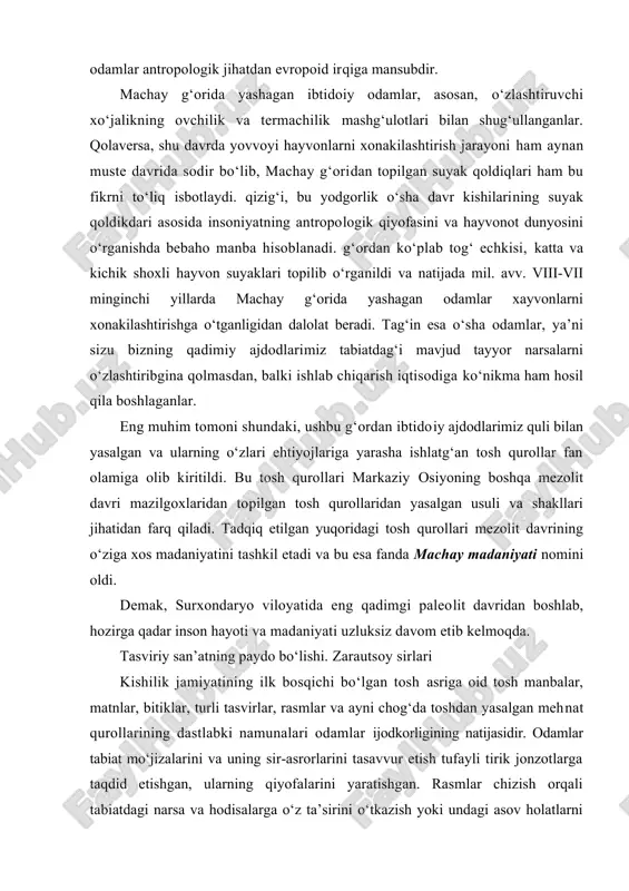 k qazuv ishlari natijasida bu erdan juda ko‘plab turli shakllarda toshdan yasalgan ov qurollari, tosh pichoqlar, shuningdek, suyakdan yasalgan bigiz, igna va ko‘plab miqsorda xayvon suyaklari hamda inson suyaklari topib o‘rganildi. antropolog olim t. xo‘jayevning fikriga ko‘ra, machay g‘orida yashagan odamlar antropologik jihatdan evropoid irqiga mansubdir. machay g‘orida yashagan ibtidoiy odamlar, asosan, o‘zlashtiruvchi xo‘jalikning ovchilik va termachilik mashg‘ulotlari bilan shug‘ullanganlar. qolaversa, shu davrda yovvoyi hayvonlarni xonakilashtirish jarayoni ham aynan muste davrida sodir bo‘lib, machay g‘oridan topilgan suyak qoldiqlari ham bu fikrni to‘liq isbotlaydi. qizig‘i, bu yodgorlik o‘sha davr kishilarining suyak qoldikdari asosida insoniyatning antropologik qiyofasini va hayvonot dunyosini o‘rganishda bebaho manba hisoblanadi. g‘ordan ko‘plab tog‘ echkisi, katta va kichik shoxli hayvon suyaklari topilib o‘rganildi va natijada mil. avv. viii-vii minginchi yillarda machay g‘orida yashagan odamlar xayvonlarni xonakilashtirishga o‘tganligidan dalolat beradi. tag‘in esa o‘sha odamlar, ya’ni sizu bizning qadimiy ajdodlarimiz tabiatdag‘i mavjud tayyor narsalarni o‘zlashtiribgina qolmasdan, balki ishlab chiqarish iqtisodiga ko‘nikma …