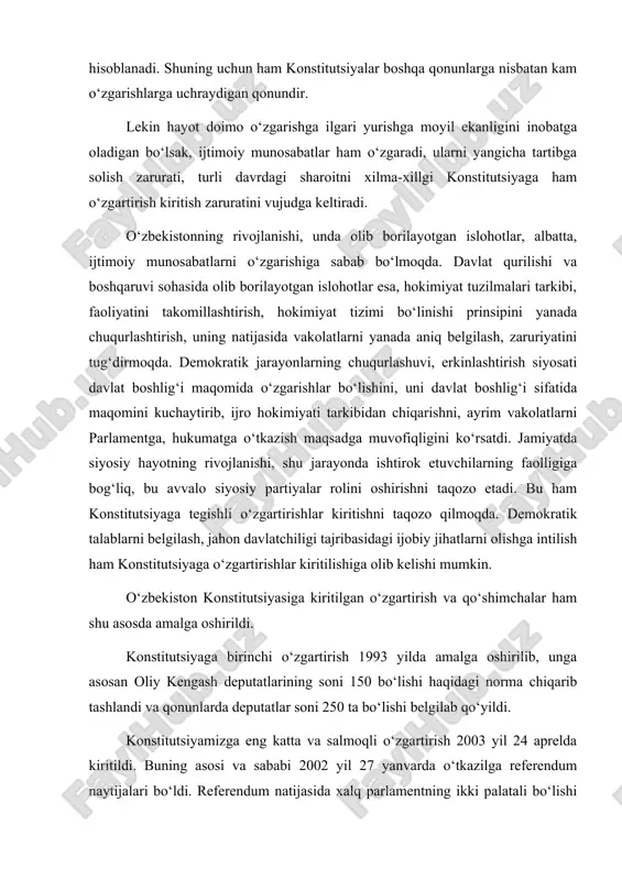 arda o‘tkazilga referendum naytijalari bo‘ldi. referendum natijasida xalq parlamentning ikki palatali bo‘lishi va prezident vakolatini 5 yildan 7 yilga o‘zgartirishni ma’qulladi. shu asosda “referendum yakunlari va davlat hokimiyatini tashkil etishning aosiy prinsiplari to‘g‘risida” konstitutsiyaviy qonun qabul qilindi . qonunning birinchi moddasida “ushbu qonun o‘zbekiston respublikasi konstitutsiyaning moddalariga o‘zgartirish kiritish uchun asos bo‘ladi” deb mustahkamlab qo‘yildi. shu asosda konstitutsiyaning xviii, xix, xx, xxiii boblariga o‘zgartirish va qo‘shimchalar kiritildi. ularning natijasida, “prezident bir vaqtning o‘zida vazirlar mahkamasi raisi bo‘ladi” degan qoida bekor qilindi, uning vakolat muddati 5 yildan 7 yilga o‘zgartirildi, ayrim vakolatlari senatga o‘tkazildi; - parlament ikki palatali tizimda (quyi va yuqori palata) tashkil qilindi. senatni shakllantirish tartibi, uning vakolatlari, qonunchilik palatasi vakolatlari, ularning birgalikdagi vakolatlari mustahkamlandi; - vazirlar mahkamasini shakllantirish, uning ishida prezident ishtirokimasalalari yangicha hal qilindi; - saylov tizimiga , saylovlarni o‘tkazish muddatini aniq belgilash, saylov kompaniyasi boshlanganligini e’lon qilish instituti, senat a’zolarini saylash tartibi (pog‘onachi saylov) belgilanishi bilan …