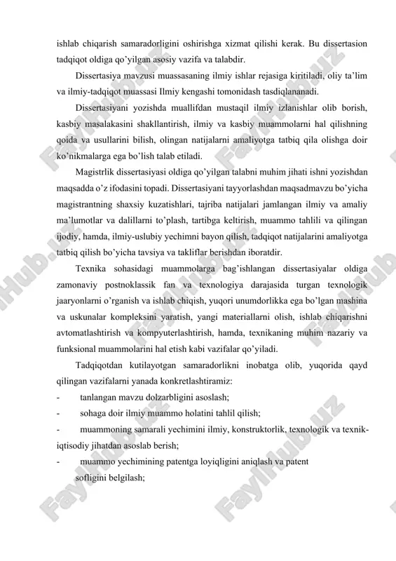 asoslab berish; · muammo yechimining patentga loyiqligini aniqlash va patent sofligini belgilash; · tadqiqot natijalari bo’yicha xulosalar va takliflarni ishlab chiqish, hamda, ularni iqtisodiyot va ishlab chiqarishning tegishli tarmoqlarida tatbiq qilish imkoniyatini aniqlash kerak. magistrlik dissertasiyasiga nisbatan belgilangan vazifa va talablarni to’la, yuqori saviyada bajarish umum qabul qilingan xalqaro talablar va standartlarga javob beradigan ilmiy ishni tayyorlash va himoya qilish imkoniyatini beradi. magistrlik dissertasiyasini mazmuni, tarkibiy qismlari va rasmiylashtirish qoidalari magistrlik dissertasiyasi – magistraturada ta’lim alayotgan talabaning yakunlovchi ishi hisoblanadi. dissertasi ishi talabaning o’qish davrida egallagan nazariy va amaliy bilimlari asosida bajarilgan ilmiy tadqiqot ishining natijasidir. magistrlik dissertasiyasining mazmuni bajarilgan ishning ijodiy o’ziga xosligi, muallif bilimi, uning individual tajribasi va qarashlarini ilmiy ifodalanishi bilan ajralib turishi kerak. dissertasiyaga muallif tomonidan ta’riflanish ilmiy mulohazalar, qoidalar, xulosa va tavsiyalar kiritilib, ular nazariy jihatdan asoslangan va tajribada o’z tasdig’ini topgan bo’lishi kerak. magistrlik dissertasiyasi mantiqan izchil reja asosida yoziladi. mazkur reja muammo, tadqiq …