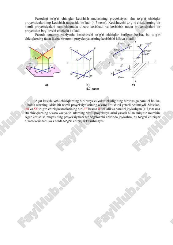 hiziqlar berilgan bo‘lsa, bu to‘g‘ri chiziqlarning faqat ikkita bir nomli proyeksiyalarining kesishishi kifoya qiladi. a) b) v) 4.7-rasm agar kesishuvchi chiziqlarning biri proyeksiyalar tekisligining birortasiga parallel bo‘lsa, u holda ularning ikkita bir nomli proyeksiyalarining o‘zaro kesishuvi yetarli bo‘lmaydi. masalan, ab va ef to‘g‘ri chiziq kesmalarining biri ef kesma w tekislikka parallel joylashgan (4.7,v-rasm). bu chiziqlarning o‘zaro vaziyatini ularning profil proyeksiyalarini yasash bilan aniqlash mumkin. agar kesishish nuqtasining proyeksiyalari bir bog‘lovchi chiziqda joylashsa, bu to‘g‘ri chiziqlar o‘zaro kesishadi, aks holda to‘g‘ri chiziqlar kesishmaydi. image6.jpeg image7.jpeg image8.jpeg image9.jpeg image10.jpeg image11.jpeg image12.jpeg image13.jpeg image14.jpeg image1.jpeg image2.jpeg image3.jpeg image4.jpeg image5.jpeg