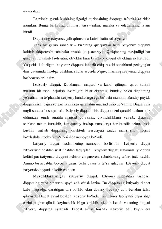 diqqat avval boshda ixtiyoriy bo‘ladi. kishi biror faoliyatni bajarishga o‘zini majbur qiladi, keyinchalik ishga kirishib, qiziqib ketadi va uning diqqati ixtiyoriy diqqatga aylanadi. diqqat avval boshda ixtiyoriy edi, keyin esa ixtiyorsizga aylandi. shu sababli diqqatning bu turi ixtiyoriydan keyingi ixtiyorsiz diqqat ham deb yuritiladi. 4. diqqatning xususiyatlari. diqqat ko‘p tomonli jarayondir. uning asosiy xususiyatlaridan biri diqqatning barqarorligi va tebranishiga to‘xtalib o‘tamiz. diqqatning davomiyligi va uning tebranishi nimalarga bog‘liq. ayrim tadqiqotchilar diqqatning davomiyligini sof biologik ritm (tebranish)lar bilan bog‘lashga intilganlar. diqqatning tebranishi odatda bilinar-bilinmas qo‘zg‘atuvchilar orqali o‘rganiladi. masalan, soatning chiqillashiga quloq solsak, ovoz kuchayadi, ba’zan kuchsiz eshitildai. bu tebranishlar bir kadar barqaror harakaterga ega. ularning davomiyligi 1,5 sekunddan 2,5 sekundgacha yetadi. bu tebranishning mexanizmi diqqatning tebranishi bilan emas, balki sezgi a’zoalrining vaqti-vaqti bilan toliqishi va ularning o‘zidagi biologik tebranish bilan bog‘liqdir. boshqa tomondan esa diqqatning tebranishi, yetarli darajada barqaror bo‘lmasligi diqqatning ob’ekti bilan ham bog‘liq. masalan, diqqatni biror harakatsiz narsa ustida …
