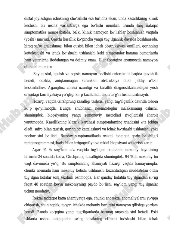 shuningdek, biopsiyaning yangi zamonaviy metodlari rivojlanishi sharoit yaratmoqda. kasallikning klassik kartinasi simptomlarning triadasini o‘z ichiga oladi: safro bilan qusish, qorinning kattalashuvi va ichak bo‘shashi ushlanishi yoki nochor stul bo‘lishi. bunday simptomatikada reaktal tadqiqot, qorin bo‘shlig‘i rentgenogrammasi, bariy bilan irrigografiya va rektal biopsiyani o‘tkazish zarur. agar 94 % sog‘lom o‘z vaqtida tug‘ilgan bolalarda mekoniy hayotining birinchi 24 soatida ketsa, girshprung kasalligida shuningdek, 94 %da mekoniy bu vaqt davomida yo‘q. bu simptomning ahamiyati hazirgi vaqtda kamaymoqda, chunki normada ham mekoniy ketishi ushlanishi kuzatiladigan muddatidan oldin tug‘ilgan bolalar soni sezilarli oshmoqda. har qanday holatda tug‘ilgandan so‘ng faqat 48 soatdan keyin mekoniyning paydo bo‘lishi sog‘lom yangi tug‘ilganlar uchun noodatiy. rektal tadqiqot katta ahamiyatga ega, chunki anorektal anomaliyalarni yo‘qqa chiqarish, shuningdek, to‘g‘ri ichakda mekoniy borligini namoyon qilishga yordam beradi. bunda ko‘pgina yangi tug‘ilganlarda barmoq orqasida stul ketadi. eski ishlarda ushbu tadqiqotdan so‘ng ichakning effektli bo‘shashi bilan ichak ichidagilarning ko‘p chiqishi sodir bo‘lishiga ko‘rsatmalar bor, biroq, …