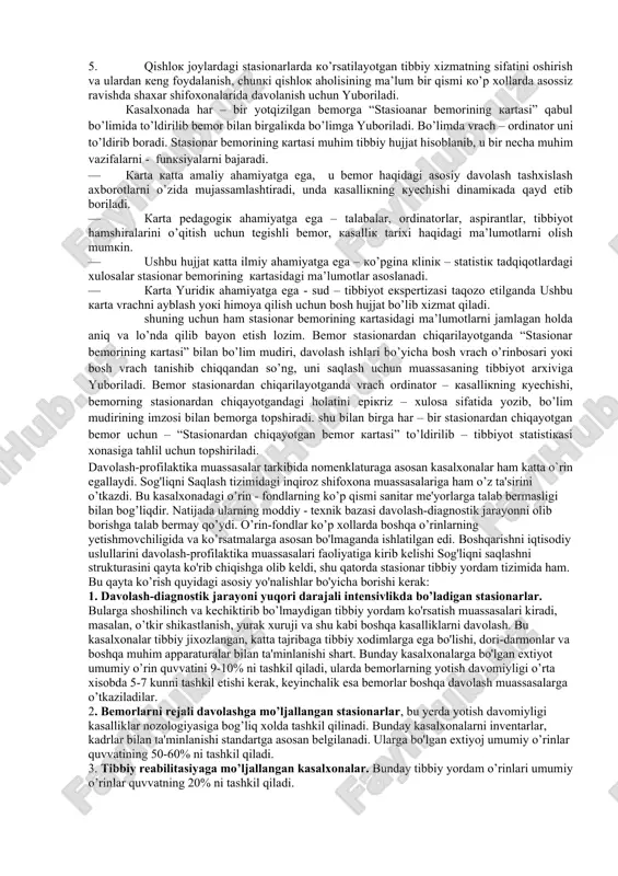 bemor kasalxonaning tegishli bo’limiga yotqiziladi. kasalxona bo’limlari - shifoxonaning asosiy strukturaviy qismi bo’lib, u palatalardan va yordamchi bo’limlardan (xonalardan) iborat. palata va bo’limni jihozlash uning profiliga bog’liq. bo’limdagi shtatlar lavozimi, o’rinlar soni, turi va shifoxonaning turiga bog’liq. bo’limni ishlariga bo’lim mudiri rahbarlik qiladi va u ordinatorlarning ishlarini boshqaradi. og’ir kasallarni har bir tushayotgan, bo’limdan chiqayotgan bemorlarni konsultasiya qiladi. kasallik tarixini yuritilishini tekshirish, davolash va xo’jalik ishlarini olib borilishini nazorat qiladi. patalogo-anatomik konferensiyalarda qatnashadi. shu bilan birga bo’limdagi hisob - kitob ishlarini ham olib boradi. qabul qilingan navbatchilik bo’yicha 1 ta ordinatorga 20-25 ta o’rin beriladi. vrachlar va o’rta tibbiyot xodimlari uchun 6 soatlik, kichik tibbiyot xodimlari uchun esa 7 soatlik ish kuni belgilangan. o’rta tibbiyot xodimlarining ish rejimi 2 va 3 smenali bo’lishi mumkin. eng qulay bu 3 smenali ish rejimi bo’lib, ertalabki va kundo’zgi paytda bo’limda doimiy tarzda bitta xamshira bo’lishini ta’minlaydi. chunki bu davrda bo’limda davolash-muolaja ishlari: asosan …