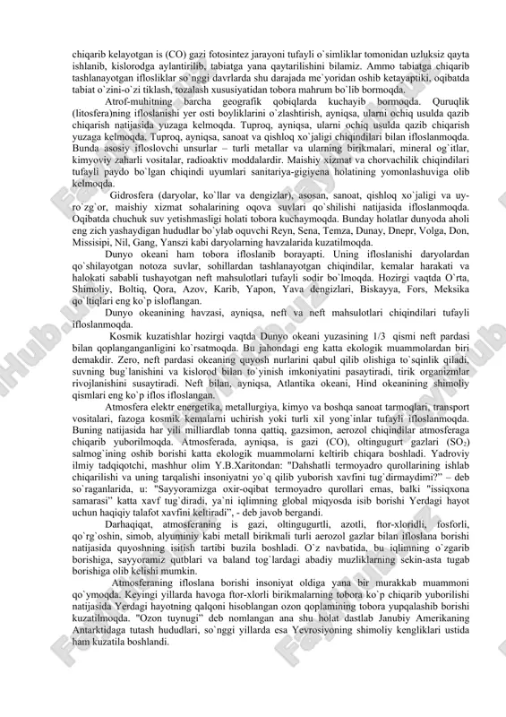 osferaning dimiqishi”, chuchuk suv muammolari misol bo’la oladi. 2. mintaqaviy (regional) ekologik muammolar. bu guruhga orol dengizining qurib borishi, arnasoy ko’llari atrofidagi ekologik muammolar, sarez ko’li muammosi va boshqalar misol bo’la oladi. 3. mahalliy (lokal) ekologik muammolar. bu guruhga sanoat korxonalari joylashgan mintaqalarda (masalan, navoiy, angren, olmaliq, chirchiq va b.) tabiatni muhofaza qilish muammolari, suv tanqisligi muammolari, chiqindilar, pestisidlar, gerisidlar va boshqa kimyoviy moddalar bilan bog’liq agrosanoat ekologik muammolari misol bo’la oladi. “ekologiya” yunoncha so’z bo’lib, “oykos”–uy va “logos”–fan, ta’limot degan ma’nolarni anglatadi. bu atamani 1866 yilda nemis biolog-darvinist olimi ernest gekkel “organizmlar marfologiyasining umumiy prinsiplari” asarida izohlab bergan edi. e.gekkel “umumiy ekologiya” ni tirik organizmlarning atrof-muhit bilan o’zaro aloqalarini va ta’sirini o’rganadigan fan deb, ta’riflagan edi. umumiy ekologiya biologiya fanining bir bo’lagi bo’lsa-da, ammo botanika, zoologiya nisbatan yangi fan bo’lib, u xx asrning boshlarida rivojlana boshladi. ekologiya tirik organizmlarning yashash sharoiti va ulariing o’zi yashab turgan muhit bilan o’zaro …