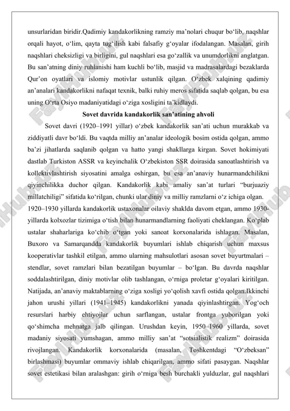 tidagi o‘ziga xosligini ta’kidlaydi. sovet davrida kandakorlik san’atining ahvoli sovet davri (1920–1991 yillar) o‘zbek kandakorlik san’ati uchun murakkab va ziddiyatli davr bo‘ldi. bu vaqtda milliy an’analar ideologik bosim ostida qolgan, ammo ba’zi jihatlarda saqlanib qolgan va hatto yangi shakllarga kirgan. sovet hokimiyati dastlab turkiston assr va keyinchalik o‘zbekiston ssr doirasida sanoatlashtirish va kollektivlashtirish siyosatini amalga oshirgan, bu esa an’anaviy hunarmandchilikni qiyinchilikka duchor qilgan. kandakorlik kabi amaliy san’at turlari “burjuaziy millatchiligi” sifatida ko‘rilgan, chunki ular diniy va milliy ramzlarni o‘z ichiga olgan. 1920–1930 yillarda kandakorlik ustaxonalar oilaviy shaklda davom etgan, ammo 1930-yillarda kolxozlar tizimiga o‘tish bilan hunarmandlarning faoliyati cheklangan. ko‘plab ustalar shaharlariga ko‘chib o‘tgan yoki sanoat korxonalarida ishlagan. masalan, buxoro va samarqandda kandakorlik buyumlari ishlab chiqarish uchun maxsus kooperativlar tashkil etilgan, ammo ularning mahsulotlari asosan sovet buyurtmalari – stendlar, sovet ramzlari bilan bezatilgan buyumlar – bo‘lgan. bu davrda naqshlar soddalashtirilgan, diniy motivlar olib tashlangan, o‘rniga proletar g‘oyalari kiritilgan. natijada, an’anaviy maktablarning …