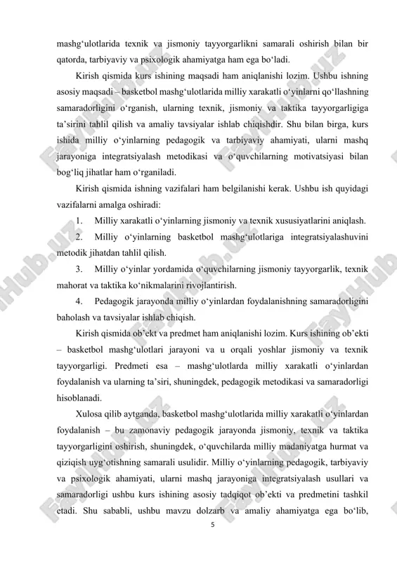 ida o‘quvchilarning jismoniy tayyorgarlik, texnik mahorat va taktika ko‘nikmalarini rivojlantirish. 4. pedagogik jarayonda milliy o‘yinlardan foydalanish samaradorligini baholash va tavsiyalar ishlab chiqish. · ob’ekti: basketbol mashg‘ulotlari jarayoni va u orqali o‘quvchilarning jismoniy, texnik va taktika tayyorgarligi. · predmeti: mashg‘ulotlarda milliy xarakatli o‘yinlardan foydalanish va ularning basketbol tayyorgarligiga ta’siri, shuningdek pedagogik metodikasi va samaradorligi. ii.asosiy qism: 1. milliy o‘yinlarning jismoniy va texnik xususiyatlari. milliy o‘yinlar – bu xalqimizning boy madaniy merosi va an’anaviy tarbiyasining ajralmas qismi bo‘lib, ular nafaqat jismoniy tarbiya vositasi sifatida, balki tarbiyaviy, pedagogik va ijtimoiy ahamiyatga ega. milliy o‘yinlar yosh avlodning nafaqat jismoniy, balki psixologik va axloqiy rivojlanishiga ham xizmat qiladi. ularning jismoniy va texnik xususiyatlari basketbol, voleybol va boshqa zamonaviy sport turlarida qo‘llanilishi mumkin bo‘lgan ko‘plab foydali elementlarni o‘z ichiga oladi[footnoteref:1]. [1: jo‘rayev, b. “basketbol: o‘quv qo‘llanma”. – toshkent: o‘zbekiston milliy universiteti nashriyoti, 2010.] 1. jismoniy xususiyatlari milliy o‘yinlarning jismoniy xususiyatlari ko‘p qirrali va integratsiyalashgan bo‘lib, ular …