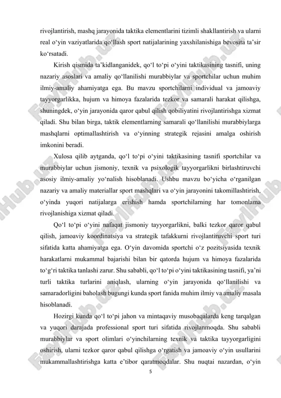 a ega bo‘ladilar. kurs ishining vazifalari 1. qo‘l to‘pi o‘yini taktikasining nazariy asoslarini o‘rganish va ilmiy manbalarni tahlil qilish. 2. o‘yinda hujum va himoya fazalarida qo‘llaniladigan individual va jamoaviy taktika turlarini aniqlash. 3. o‘yin jarayonida tezkor qaror qabul qilish va kombinatsion taktika qo‘llash usullarini o‘rganish. 4. mashq va o‘yin vaziyatlarida taktika samaradorligini baholash va tahlil qilish metodikasini ishlab chiqish. 5. amaliy mashqlarda qo‘l to‘pi o‘yini taktikasini qo‘llash bo‘yicha tavsiyalar berish. ob’ekti – qo‘l to‘pi o‘yini jarayoni va unda sportchilarning texnik va taktika tayyorgarligi. predmeti – qo‘l to‘pi o‘yini taktikasining turli tasniflari, ularning o‘yindagi qo‘llanishi va mashq jarayonida samaradorligini oshirish usullari. ii.asosiy qism: 1. qo‘l to‘pi o‘yini taktikasining umumiy tushunchasi. qo‘l to‘pi o‘yini bugungi kunda nafaqat jismoniy tayyorgarlikni rivojlantirish, balki tezkor qaror qabul qilish, strategik tafakkur va jamoaviy hamkorlikni shakllantirish imkonini beruvchi dinamik sport turi sifatida keng tarqalgan. o‘yin jarayonida sportchilar faqat texnik jihatdan kuchli bo‘lishi bilan cheklanmaydi, balki o‘z pozitsiyasida …