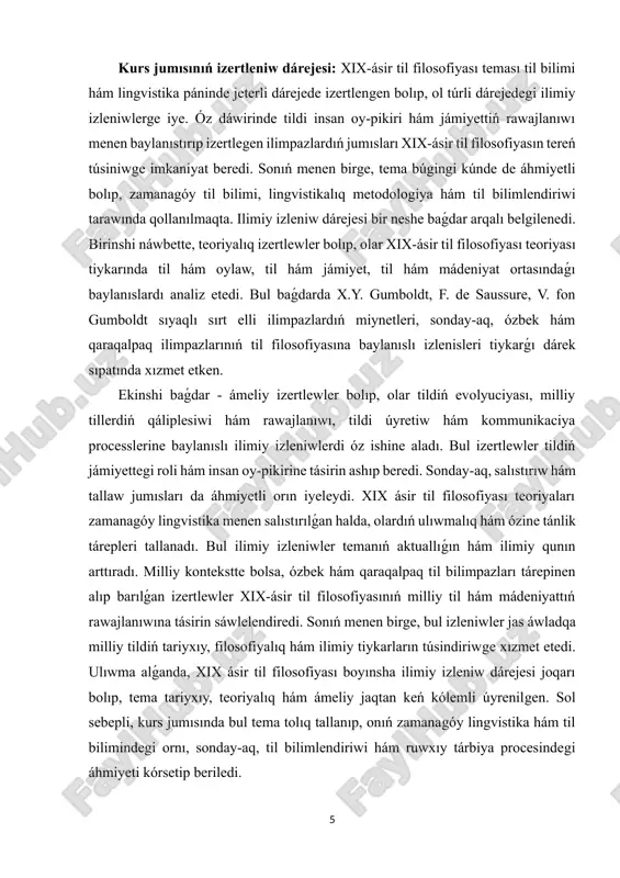 ilimlendiriwi, kommunikaciya processleri, mádeniy izertlewler hám milliy tildi rawajlandırıwda nátiyjeli qollanıladı. til hám pikirlew qatnasıqların úyreniw oqıwshılarda lingvistikalıq pikirlew hám tallaw kónlikpelerin rawajlandıradı, bul bolsa ilimiy hám ámeliy jumısqa tayarlıqtı arttıradı. sonıń menen birge, tema milliy qádiriyatlardı ańlaw, tildiń tariyxıy hám filosofiyalıq tiykarların túsiniw hám jas áwladtı ruwxıy jaqtan tárbiyalawda úlken áhmiyetke iye. prezidentimiz shavkat mirziyoevtiń atap ótiwinshe: "til hám ádebiyat milliy sanamızdı qáliplestiriw, jaslardı ruwxıy tárbiyalaw hám mádeniy miyrasımızdı qásterlep saqlawda eń áhmiyetli qural bolıp esaplanadı." usı kózqarastan, xix ásir til filosofiyası teoriyalıq hám ámeliy jaqtan til bilimi pániniń rawajlanıwı hám milliy mádeniyattı bayıtıwda úlken áhmiyetke iye. kurs jumısımızdıń strukturası: jumıs kirisiw, altı paragraftı qamtıwshı eki bap, juwmaqlaw hám paydalanılǵan ádebiyatlardıń diziminen, qosımsha slaydlardan turadı. kurs jumısı 29 bettetn ibarat. i bap. xix-ásir til filosofiyasíníń teoriyalíq tiykarlarí 1.1. til filosofiyasınıń tariyxıy rawajlanıwı xix-ásir til filosofiyası ilimiy jaqtan til hám oylaw, til hám jámiyet, til hám mádeniyat arasındaǵı quramalı baylanıslardı …