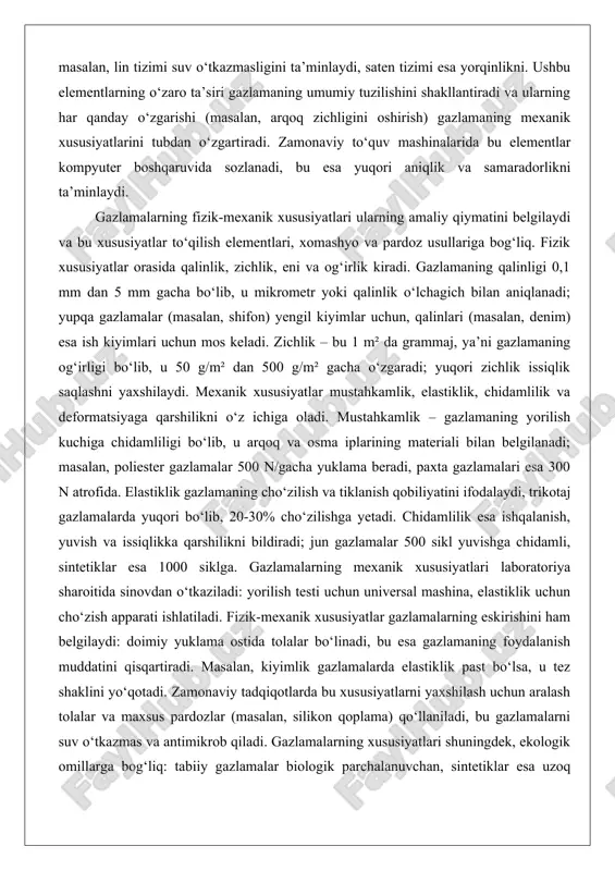 aniqlik va samaradorlikni ta’minlaydi. gazlamalarning fizik-mexanik xususiyatlari ularning amaliy qiymatini belgilaydi va bu xususiyatlar to‘qilish elementlari, xomashyo va pardoz usullariga bog‘liq. fizik xususiyatlar orasida qalinlik, zichlik, eni va og‘irlik kiradi. gazlamaning qalinligi 0,1 mm dan 5 mm gacha bo‘lib, u mikrometr yoki qalinlik o‘lchagich bilan aniqlanadi; yupqa gazlamalar (masalan, shifon) yengil kiyimlar uchun, qalinlari (masalan, denim) esa ish kiyimlari uchun mos keladi. zichlik – bu 1 m² da grammaj, ya’ni gazlamaning og‘irligi bo‘lib, u 50 g/m² dan 500 g/m² gacha o‘zgaradi; yuqori zichlik issiqlik saqlashni yaxshilaydi. mexanik xususiyatlar mustahkamlik, elastiklik, chidamlilik va deformatsiyaga qarshilikni o‘z ichiga oladi. mustahkamlik – gazlamaning yorilish kuchiga chidamliligi bo‘lib, u arqoq va osma iplarining materiali bilan belgilanadi; masalan, poliester gazlamalar 500 n/gacha yuklama beradi, paxta gazlamalari esa 300 n atrofida. elastiklik gazlamaning cho‘zilish va tiklanish qobiliyatini ifodalaydi, trikotaj gazlamalarda yuqori bo‘lib, 20-30% cho‘zilishga yetadi. chidamlilik esa ishqalanish, yuvish va issiqlikka qarshilikni bildiradi; jun gazlamalar 500 …