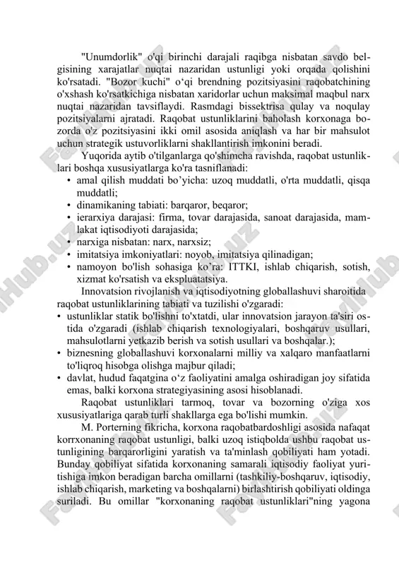 atadi. "bozor kuchi" o‘qi brendning pozitsiyasini raqobatchining o'xshash ko'rsatkichiga nisbatan xaridorlar uchun maksimal maqbul narx nuqtai nazaridan tavsiflaydi. rasmdagi bissektrisa qulay va noqulay pozitsiyalarni ajratadi. raqobat ustunliklarini baholash korxonaga bozorda o'z pozitsiyasini ikki omil asosida aniqlash va har bir mahsulot uchun strategik ustuvorliklarni shakllantirish imkonini beradi. yuqorida aytib o'tilganlarga qo'shimcha ravishda, raqobat ustunliklari boshqa xususiyatlarga ko'ra tasniflanadi: amal qilish muddati bo’yicha: uzoq muddatli, o'rta muddatli, qisqa muddatli; dinamikaning tabiati: barqaror, beqaror; ierarxiya darajasi: firma, tovar darajasida, sanoat darajasida, mamlakat iqtisodiyoti darajasida; narxiga nisbatan: narx, narxsiz; imitatsiya imkoniyatlari: noyob, imitatsiya qilinadigan; namoyon bo'lish sohasiga ko’ra: ittki, ishlab chiqarish, sotish, xizmat ko'rsatish va ekspluatatsiya. innovatsion rivojlanish va iqtisodiyotning globallashuvi sharoitida raqobat ustunliklarining tabiati va tuzilishi o'zgaradi: ustunliklar statik bo'lishni to'xtatdi, ular innovatsion jarayon ta'siri ostida o'zgaradi (ishlab chiqarish texnologiyalari, boshqaruv usullari, mahsulotlarni yetkazib berish va sotish usullari va boshqalar.); biznesning globallashuvi korxonalarni milliy va xalqaro manfaatlarni to'liqroq hisobga olishga majbur qiladi; davlat, …