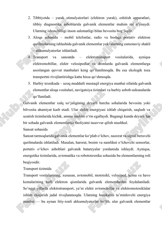 sarfini nazorat qiladi, tuproq namligini o‘lchaydi va agrotexnik jarayonlarni avtomatlashtiradi. bu esa hosildorlikni oshirish va mehnat unumdorligini ko‘tarishga yordam beradi. tibbiyot sohasida tibbiyotda galvanik elementlar turli hayotiy muhim asboblar uchun asosiy energiya manbai sifatida ishlatiladi. yurak stimulyatorlari, eshitish apparatlari, qon bosimini o‘lchovchi elektron tonometrlar, diabetga qarshi asboblar va boshqa ko‘plab tibbiy qurilmalar galvanik energiya asosida ishlaydi. ularning kichik hajmi, barqarorligi va uzoq muddatli ishlash xususiyati bemorlar hayotini yengillashtiradi. aloqa va axborot texnologiyalarida zamonaviy aloqa vositalari — mobil telefon, planshet, noutbuk, radio, televizor pultlari va hatto sun’iy yo‘ldosh uskunalari galvanik elementlar bilan jihozlangan. bu elementlar yordamida qurilmalar tarmoqdan mustaqil ishlaydi va energiya uzluksizligi ta’minlanadi. ayniqsa, yirik ma’lumot markazlari, signalizatsiya tizimlari va favqulodda aloqa stansiyalarida galvanik energiya manbalari zahira tizim sifatida katta ahamiyat kasb etadi. harbiy va kosmik texnologiyalarda harbiy texnika va kosmik tadqiqotlarda galvanik elementlarning o‘rni alohida ahamiyatga ega. ular uzoq masofalarda joylashgan uskunalarni energiya bilan ta’minlaydi, radar, aloqa va navigatsiya …